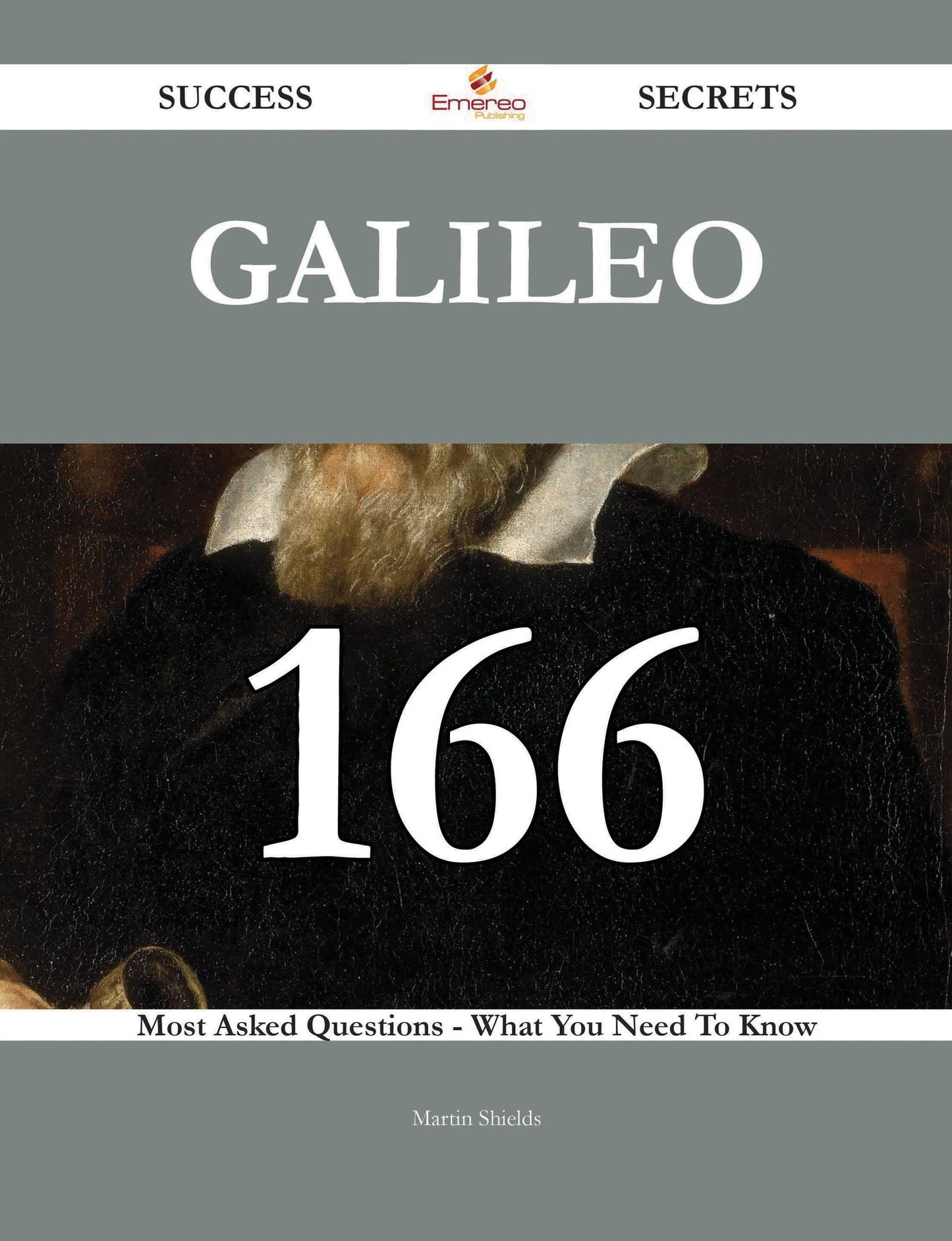Galileo 166 Success Secrets - 166 Most Asked Questions On Galileo - What You Need To Know