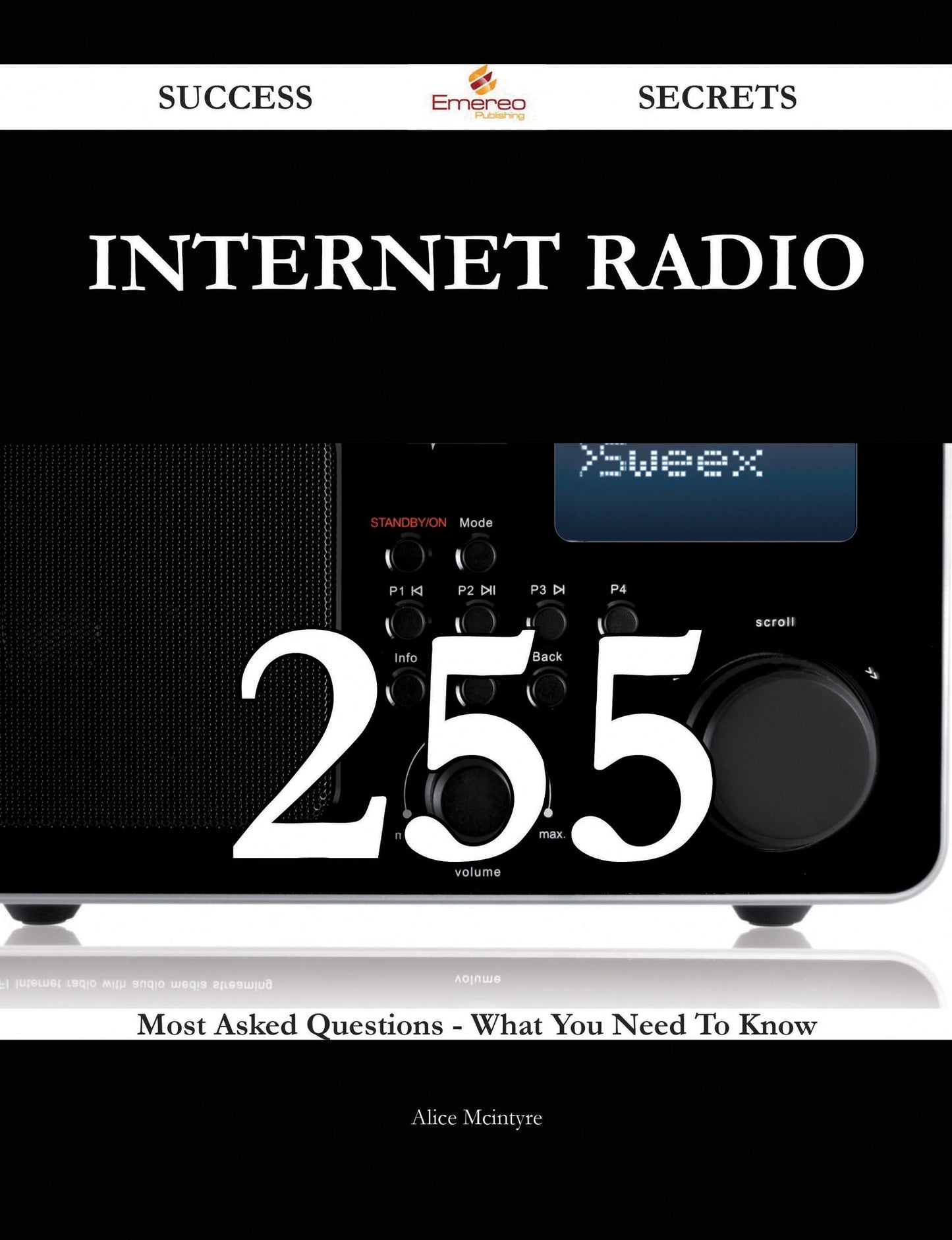 Internet Radio 255 Success Secrets - 255 Most Asked Questions On Internet Radio - What You Need To Know