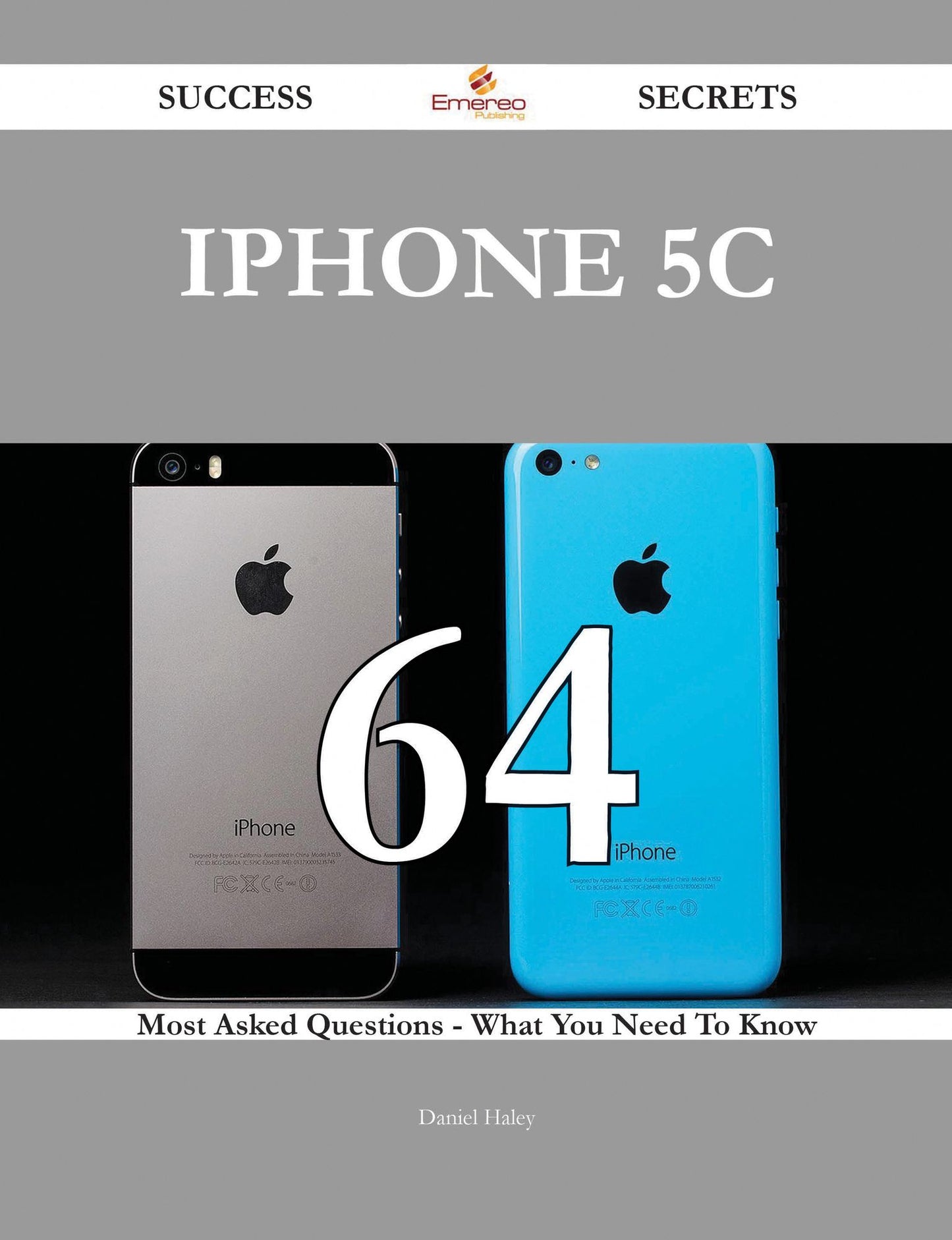 IPhone 5C 64 Success Secrets - 64 Most Asked Questions On IPhone 5C - What You Need To Know