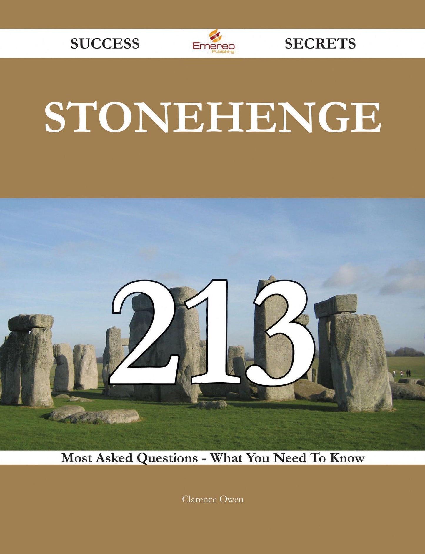 Stonehenge 213 Success Secrets - 213 Most Asked Questions On Stonehenge - What You Need To Know