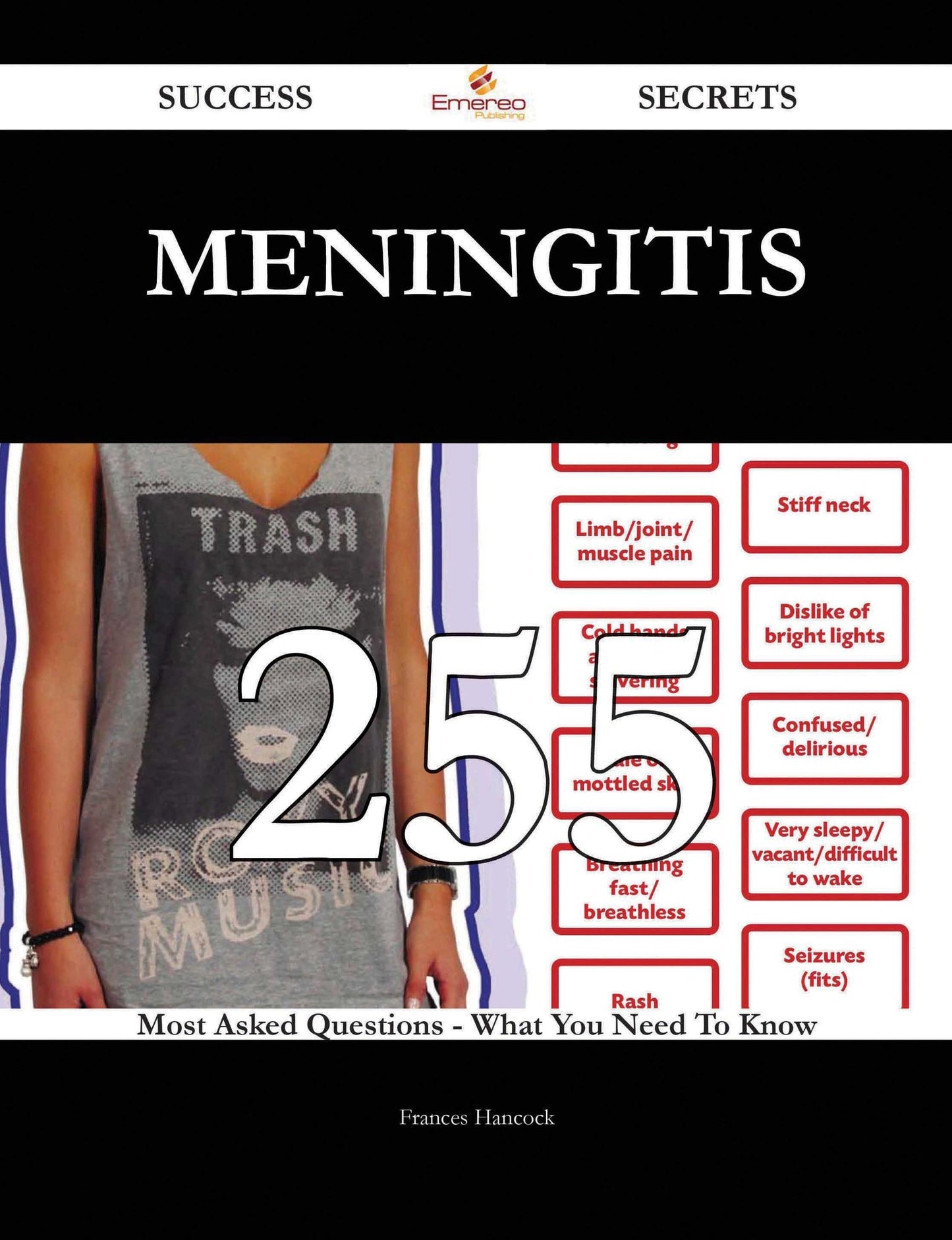 Meningitis 255 Success Secrets - 255 Most Asked Questions On Meningitis - What You Need To Know