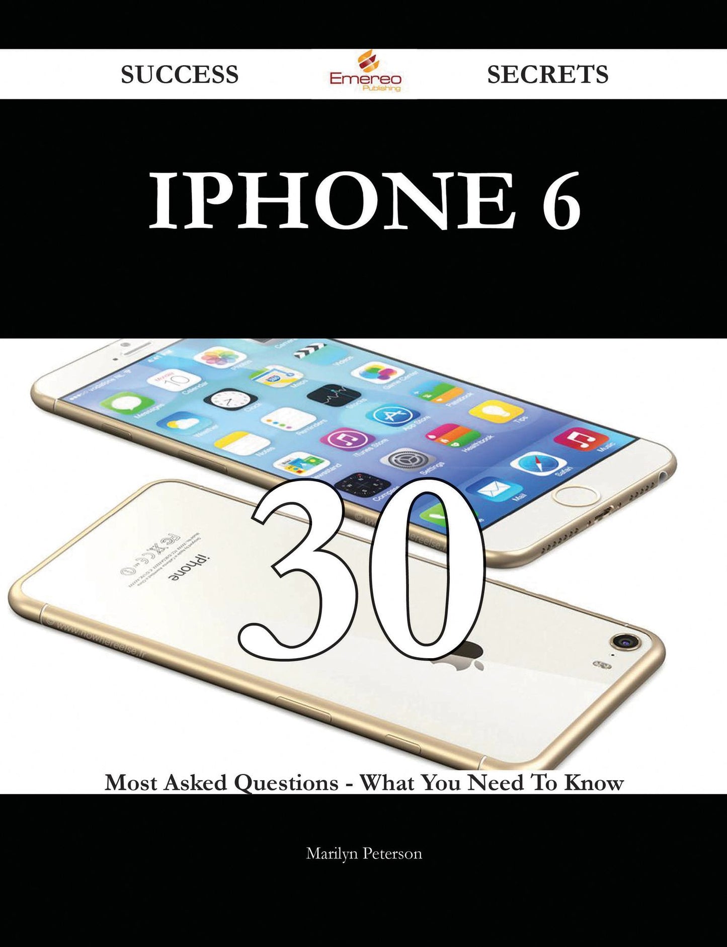 IPhone 6 30 Success Secrets - 30 Most Asked Questions On IPhone 6 - What You Need To Know