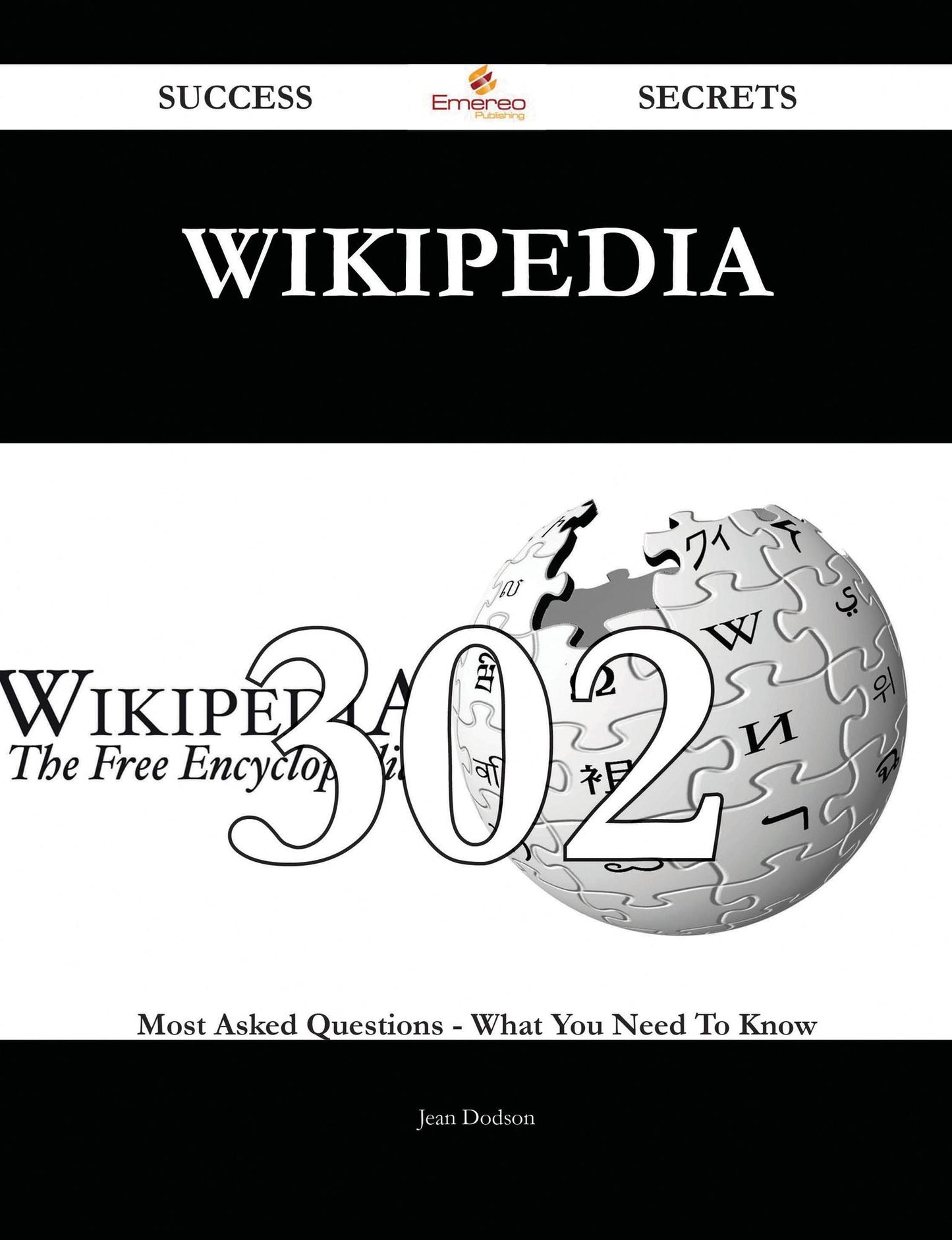 Wikipedia 302 Success Secrets - 302 Most Asked Questions On Wikipedia - What You Need To Know