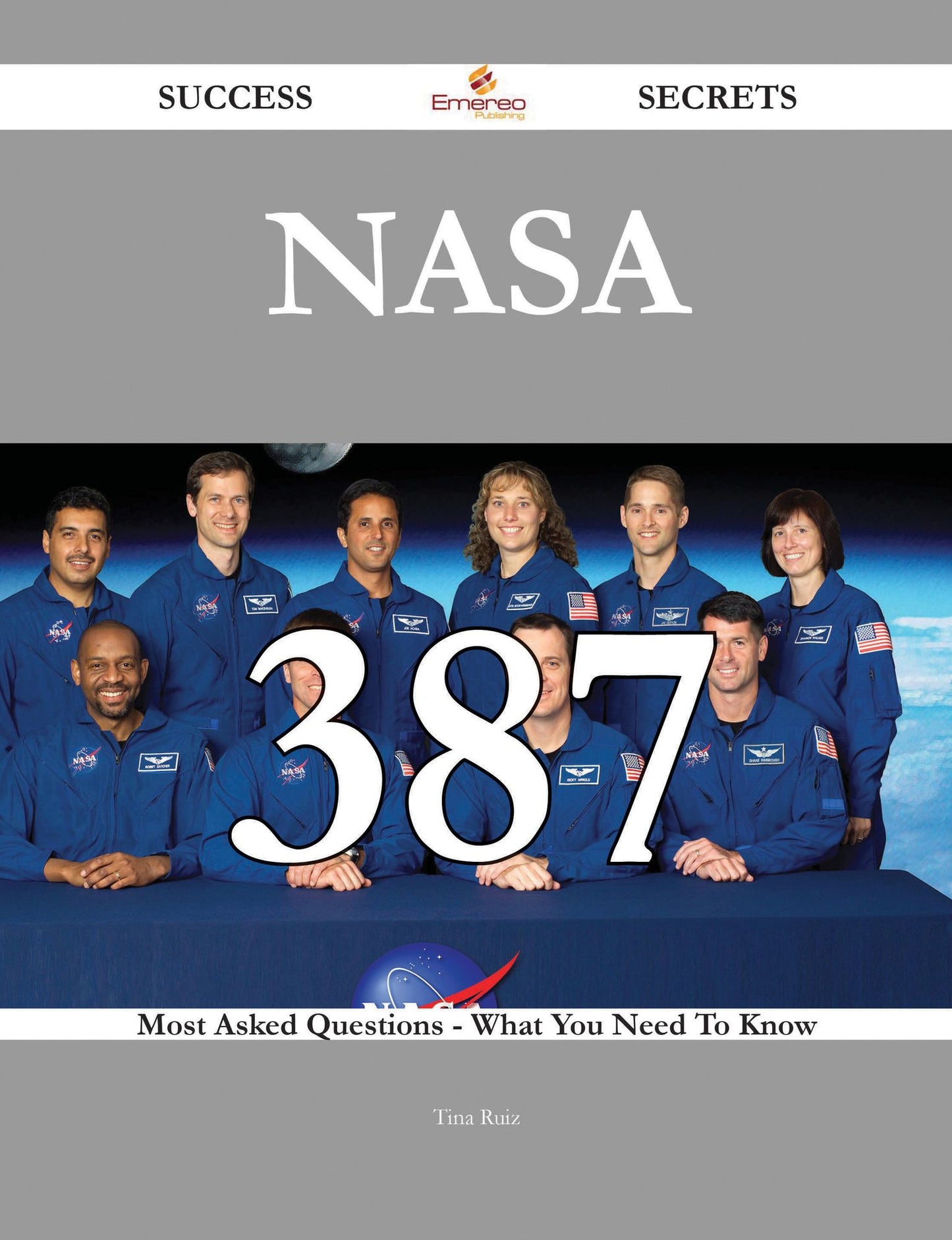 NASA 387 Success Secrets - 387 Most Asked Questions On NASA - What You Need To Know