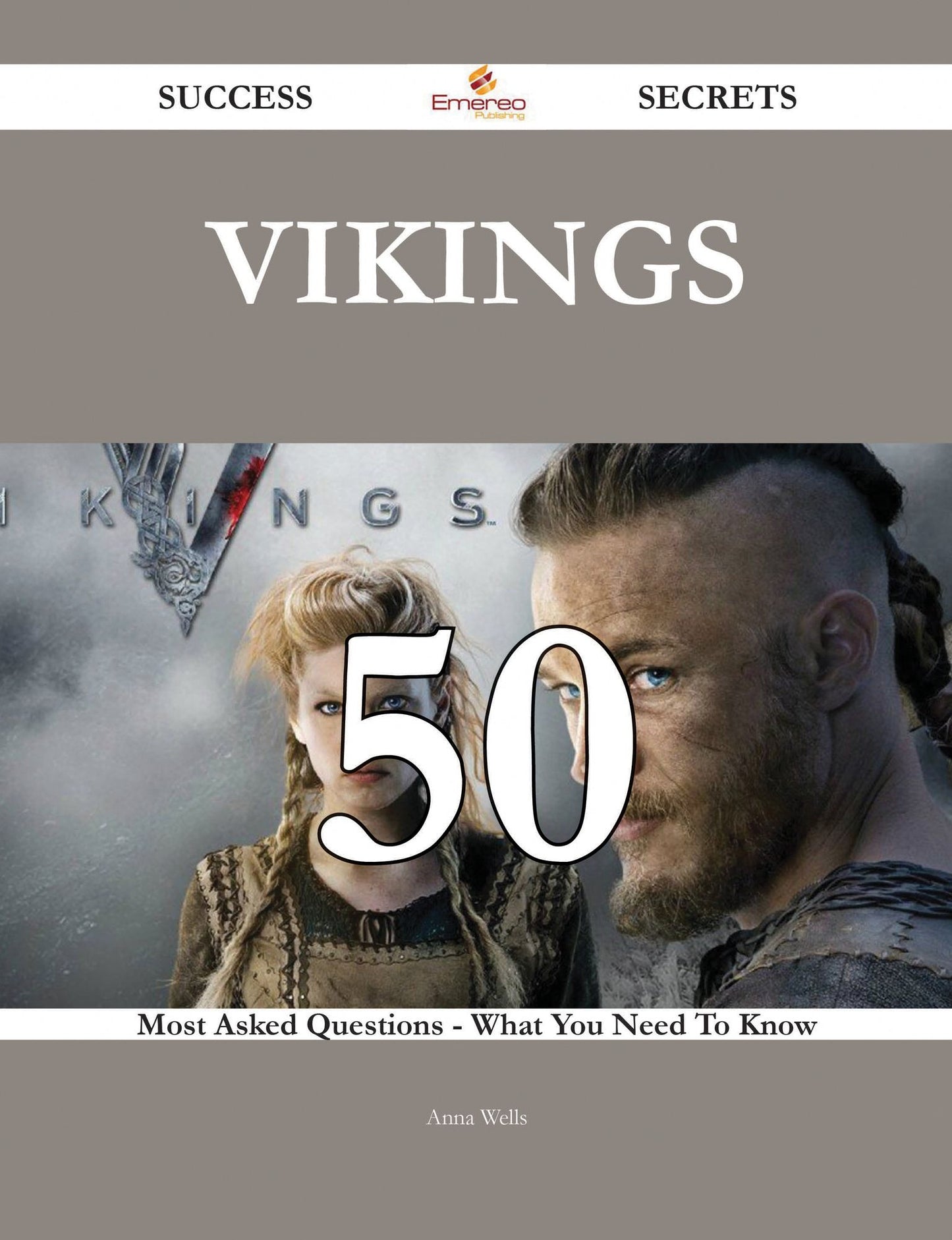 Vikings 50 Success Secrets - 50 Most Asked Questions On Vikings - What You Need To Know