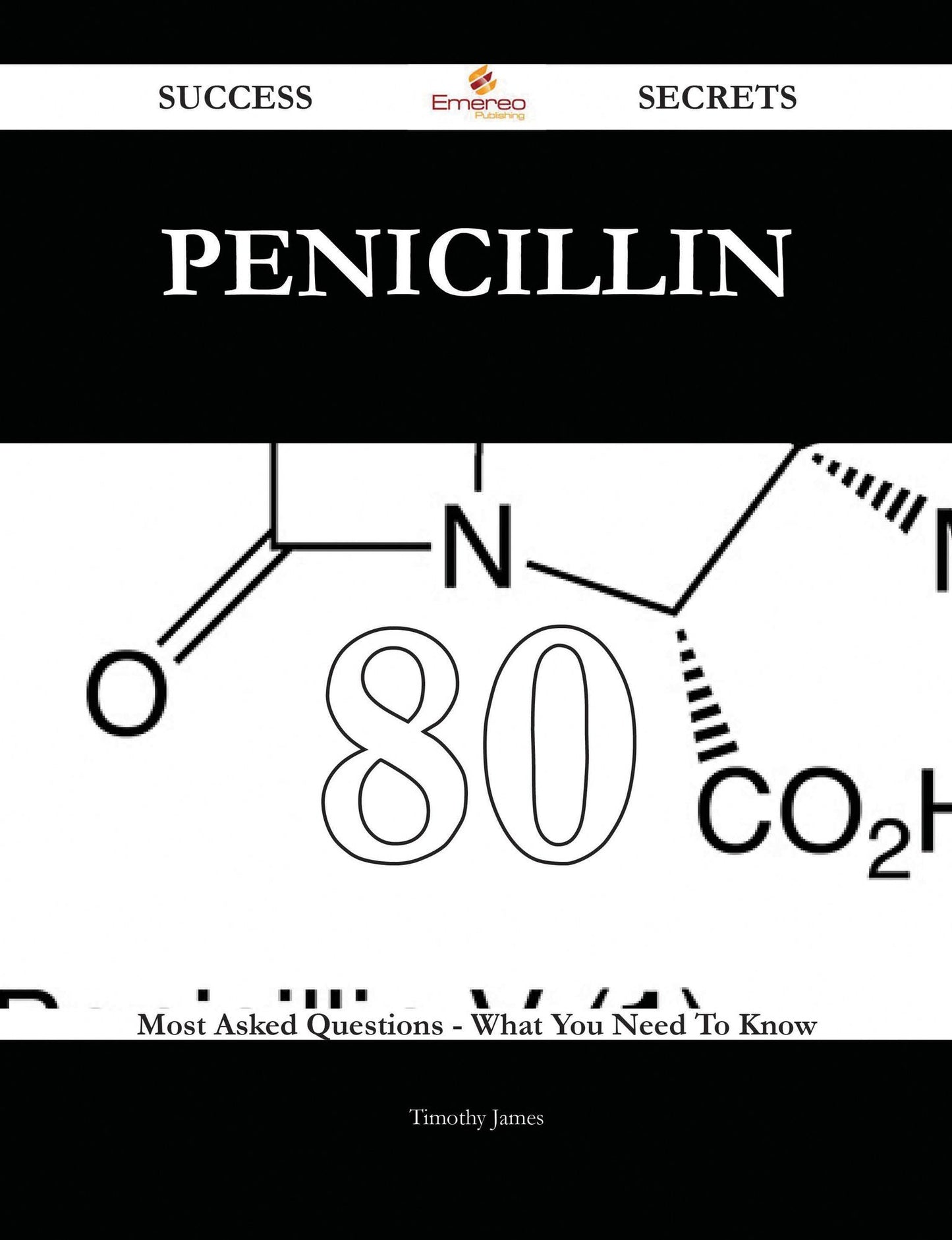 Penicillin 80 Success Secrets - 80 Most Asked Questions On Penicillin - What You Need To Know