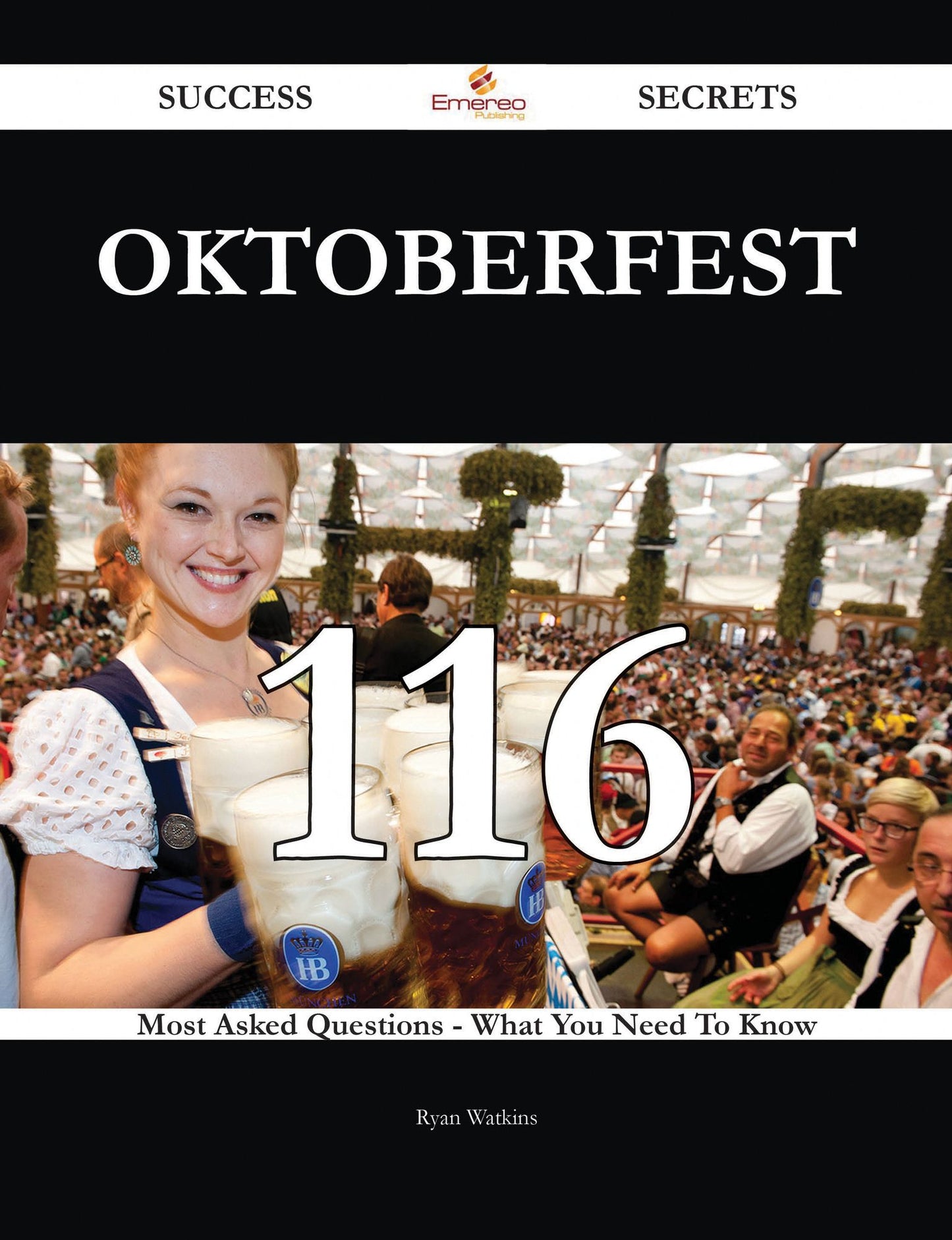 Oktoberfest 116 Success Secrets - 116 Most Asked Questions On Oktoberfest - What You Need To Know