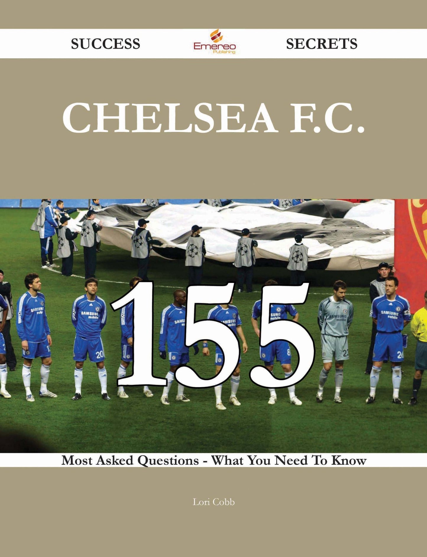 Chelsea F.C. 155 Success Secrets - 155 Most Asked Questions On Chelsea F.C. - What You Need To Know