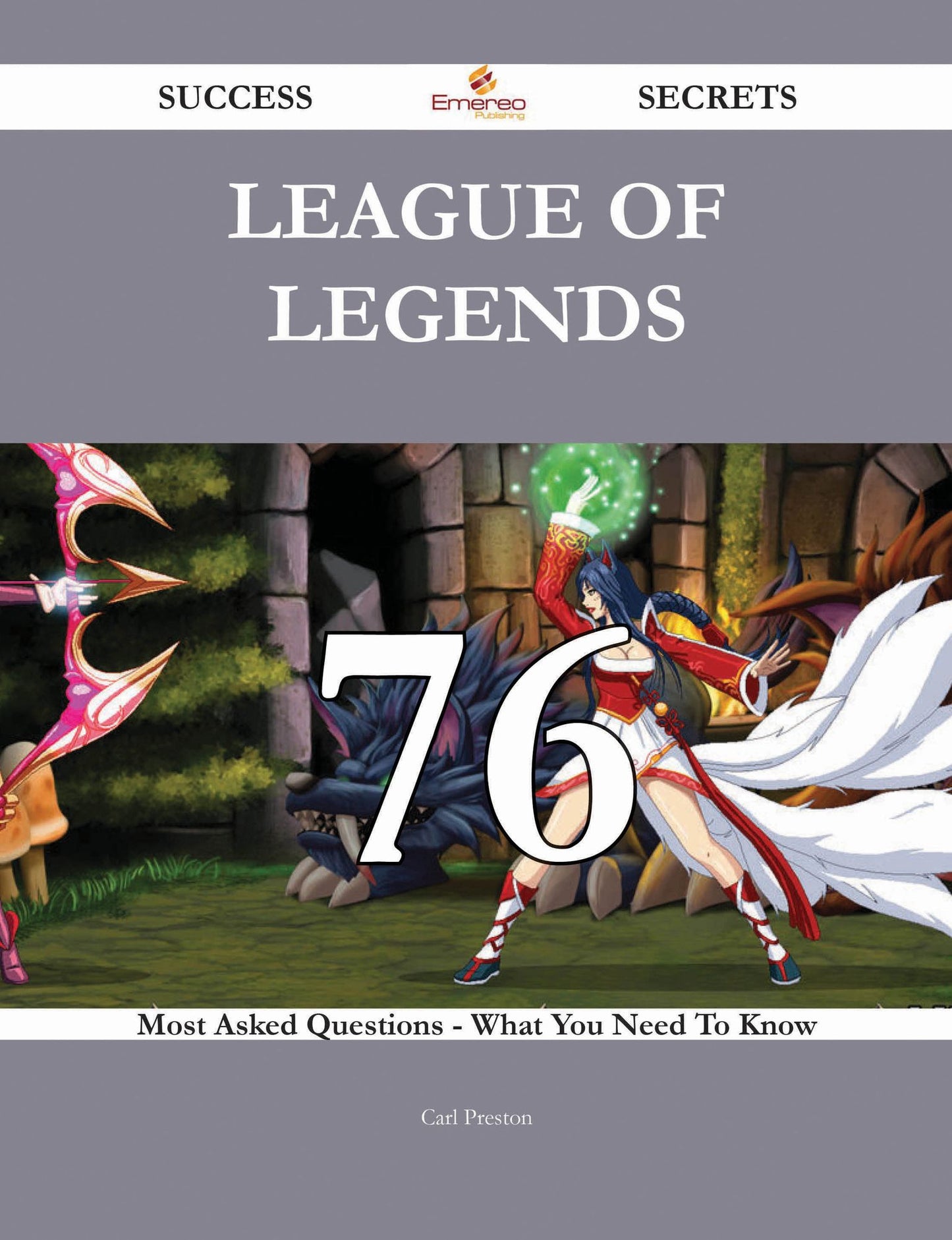 League of Legends 76 Success Secrets - 76 Most Asked Questions On League of Legends - What You Need To Know