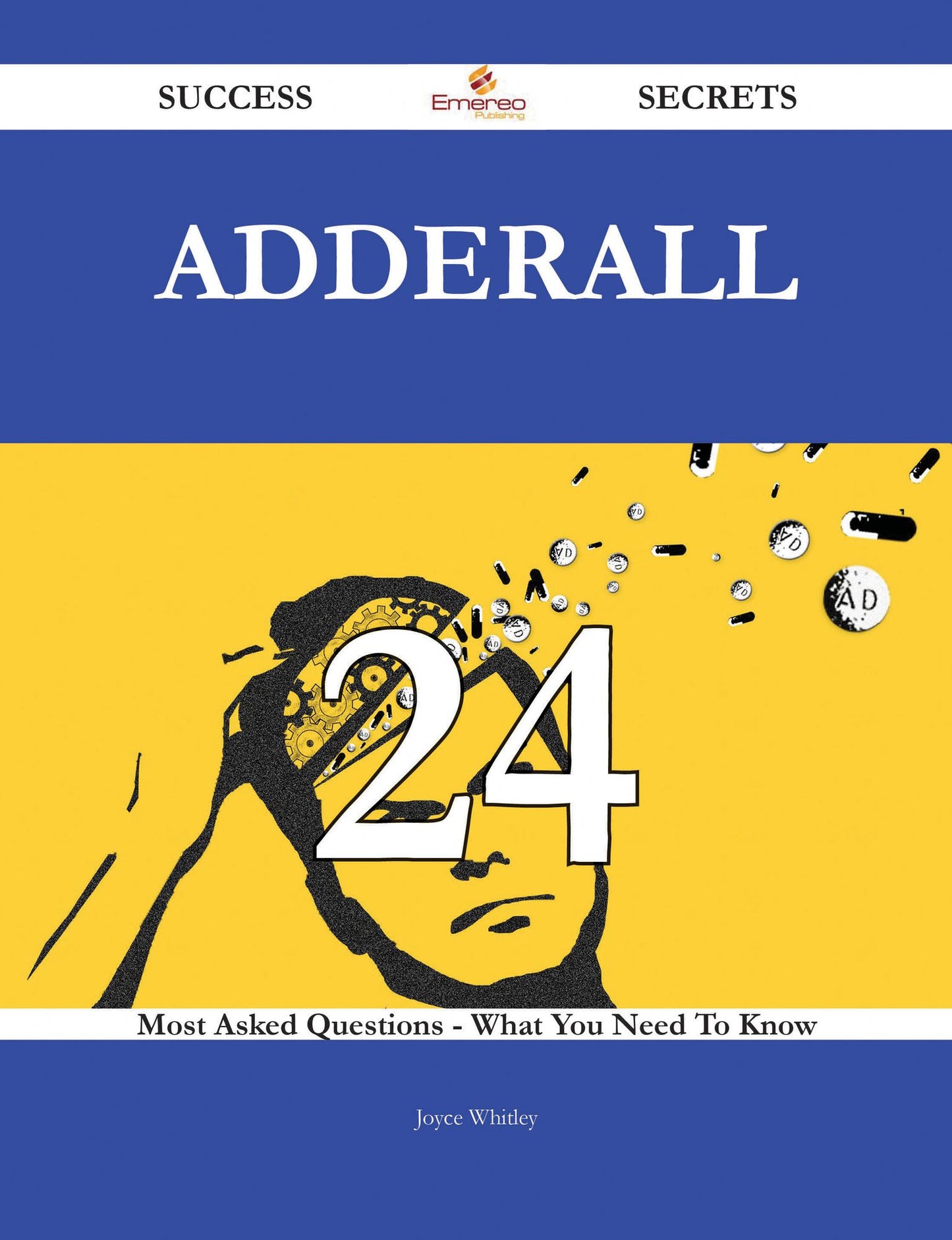 Adderall 24 Success Secrets - 24 Most Asked Questions On Adderall - What You Need To Know