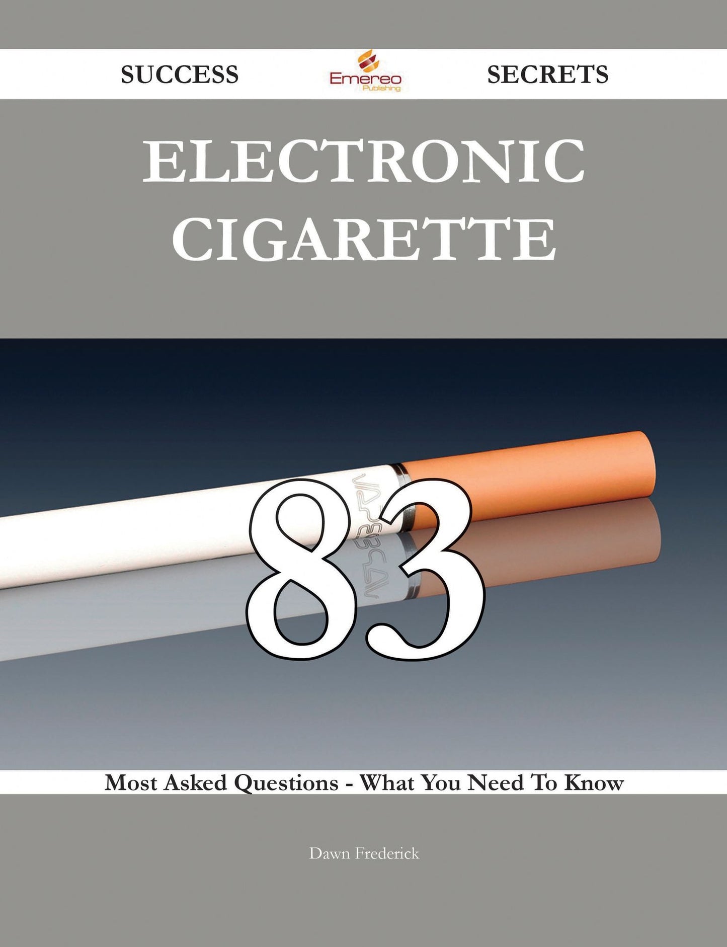Electronic cigarette 83 Success Secrets - 83 Most Asked Questions On Electronic cigarette - What You Need To Know