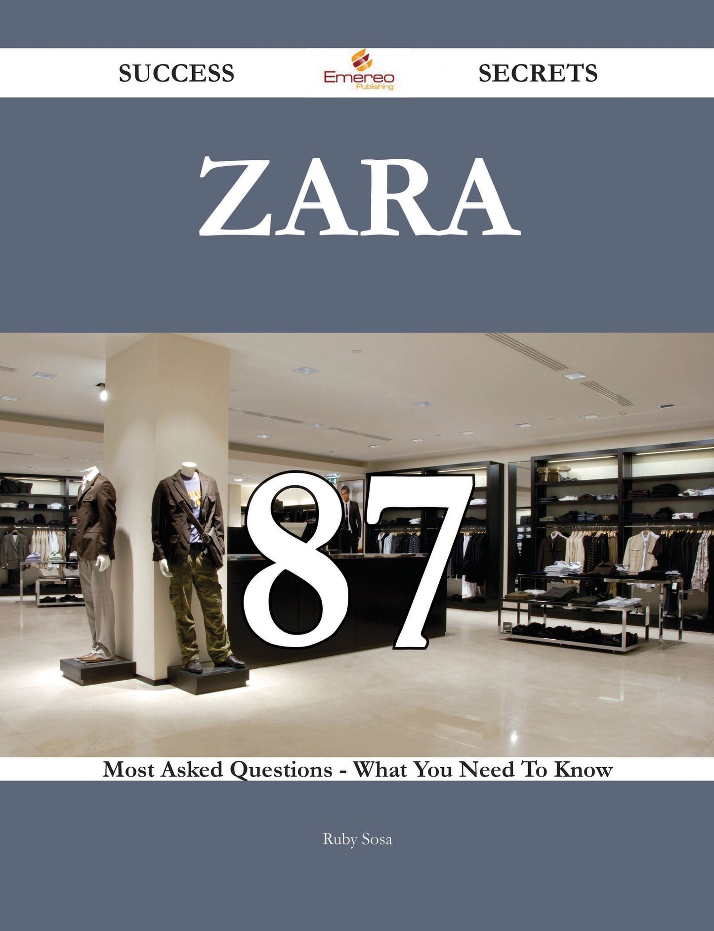 Zara 87 Success Secrets - 87 Most Asked Questions On Zara - What You Need To Know