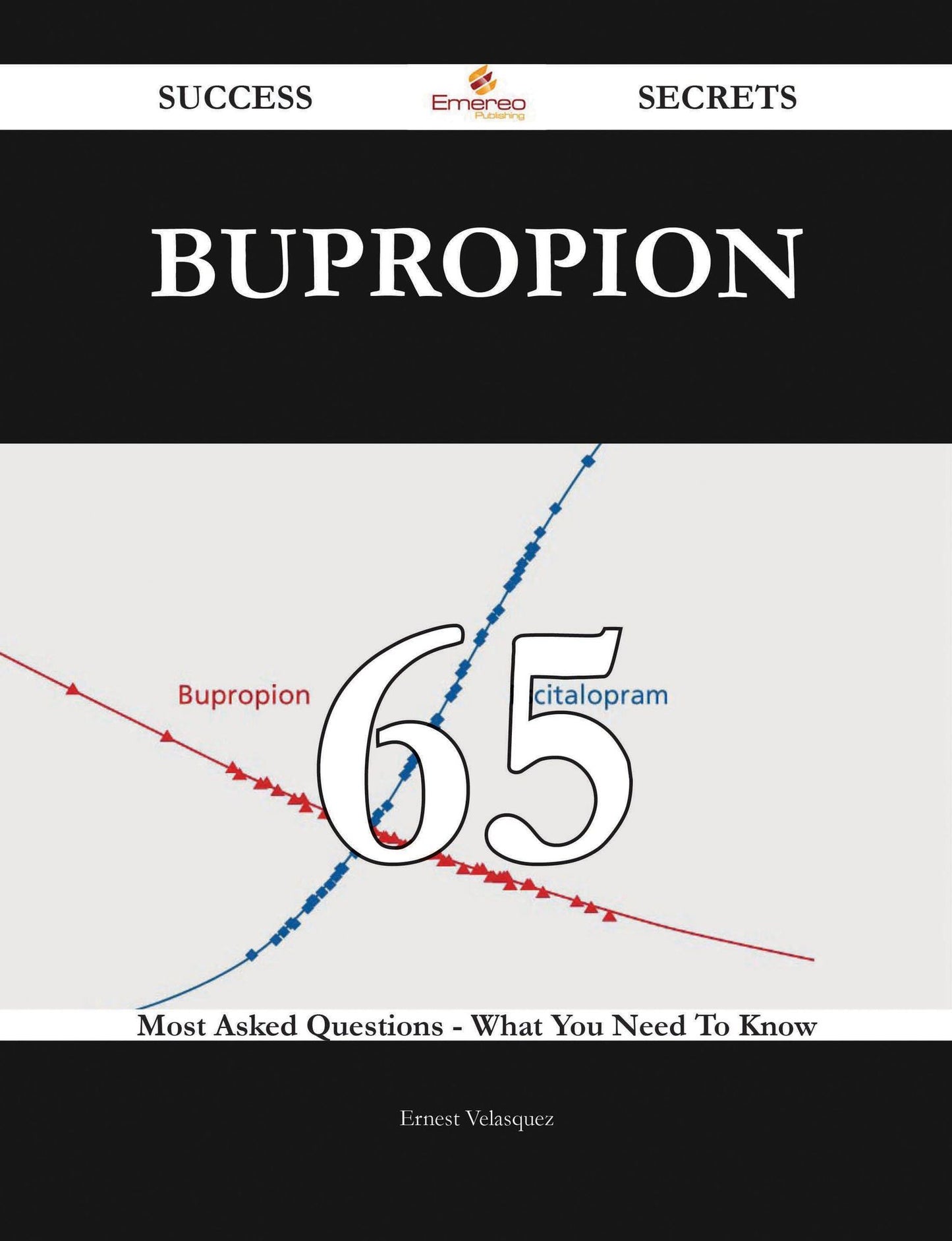 Bupropion 65 Success Secrets - 65 Most Asked Questions On Bupropion - What You Need To Know