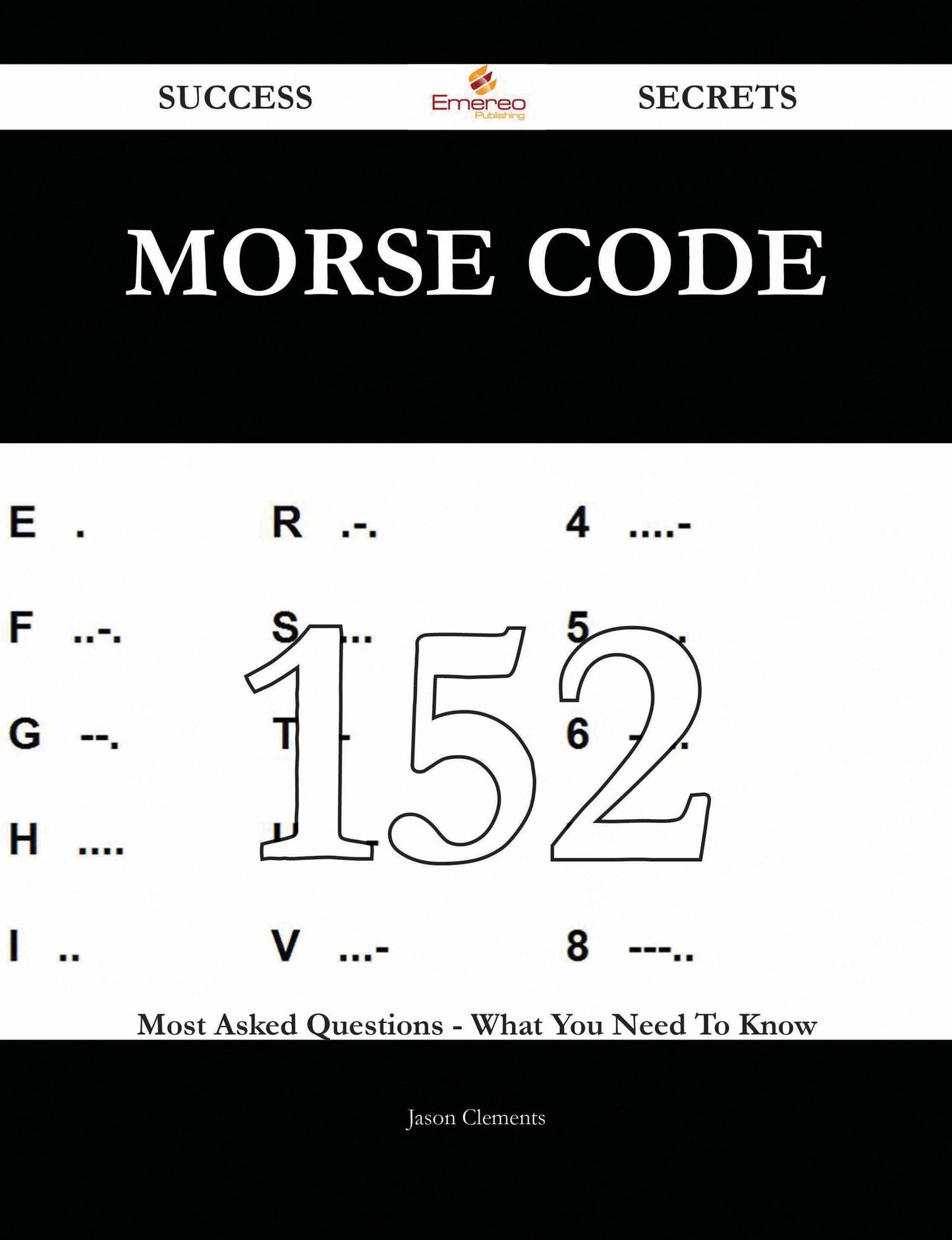 Morse code 152 Success Secrets - 152 Most Asked Questions On Morse code - What You Need To Know