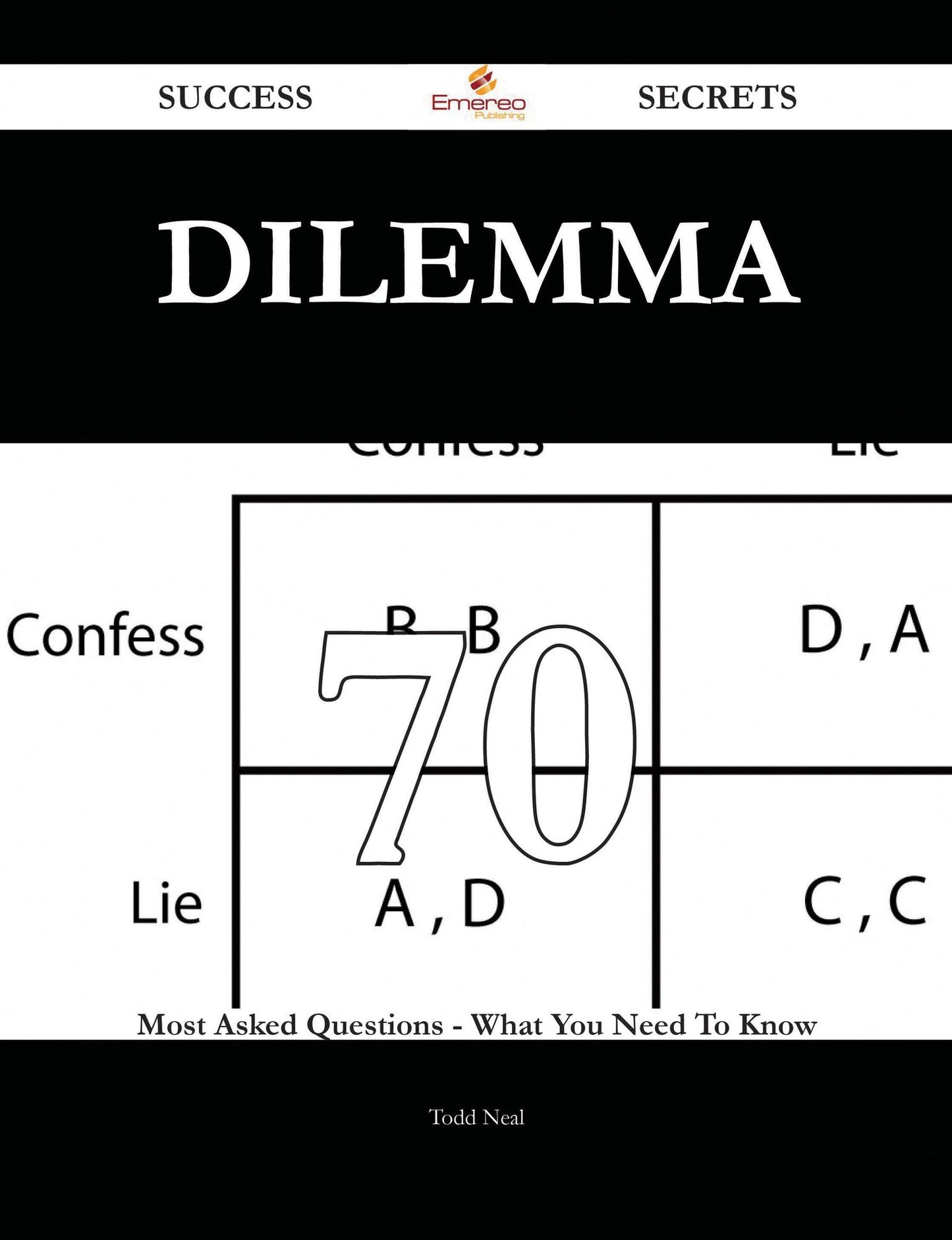 Dilemma 70 Success Secrets - 70 Most Asked Questions On Dilemma - What You Need To Know