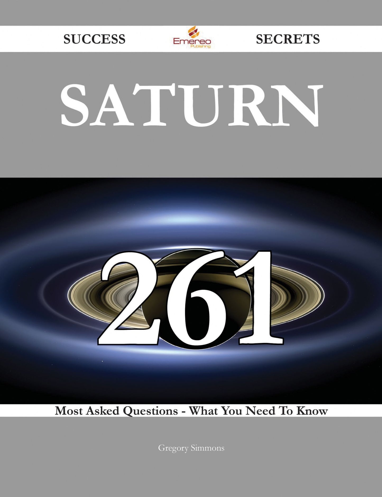Saturn 261 Success Secrets - 261 Most Asked Questions On Saturn - What You Need To Know