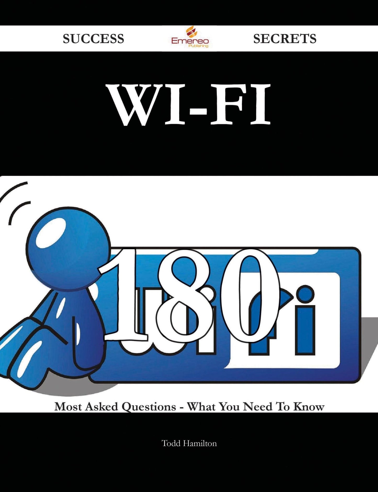 Wi-Fi 180 Success Secrets - 180 Most Asked Questions On Wi-Fi - What You Need To Know