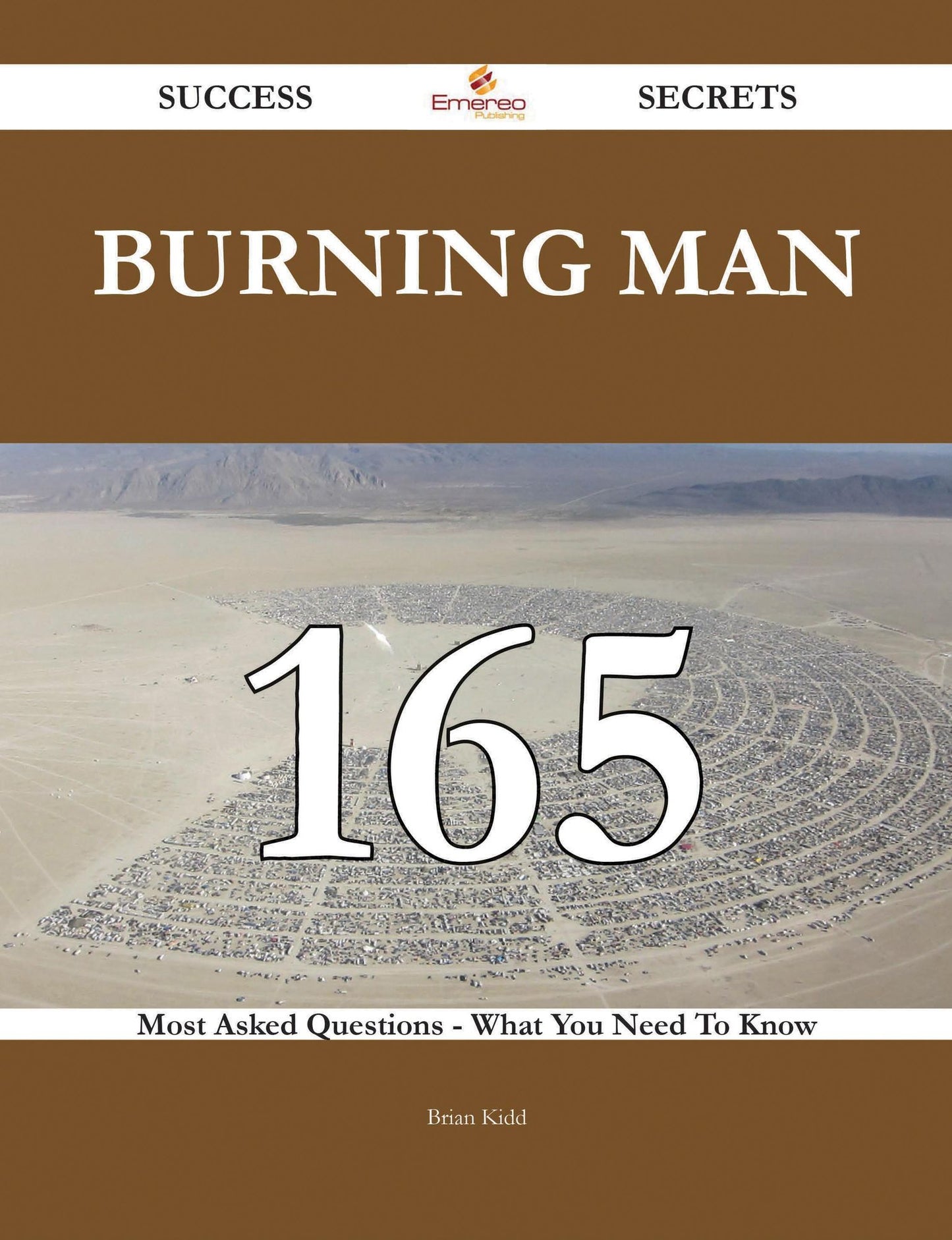 Burning Man 165 Success Secrets - 165 Most Asked Questions On Burning Man - What You Need To Know