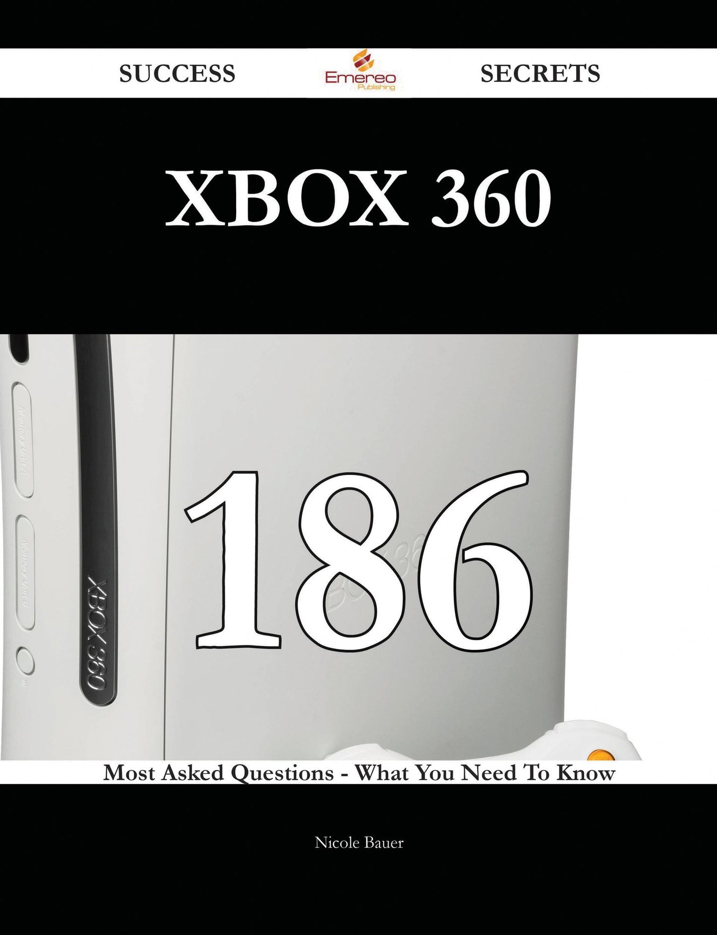 Xbox 360 186 Success Secrets - 186 Most Asked Questions On Xbox 360 - What You Need To Know
