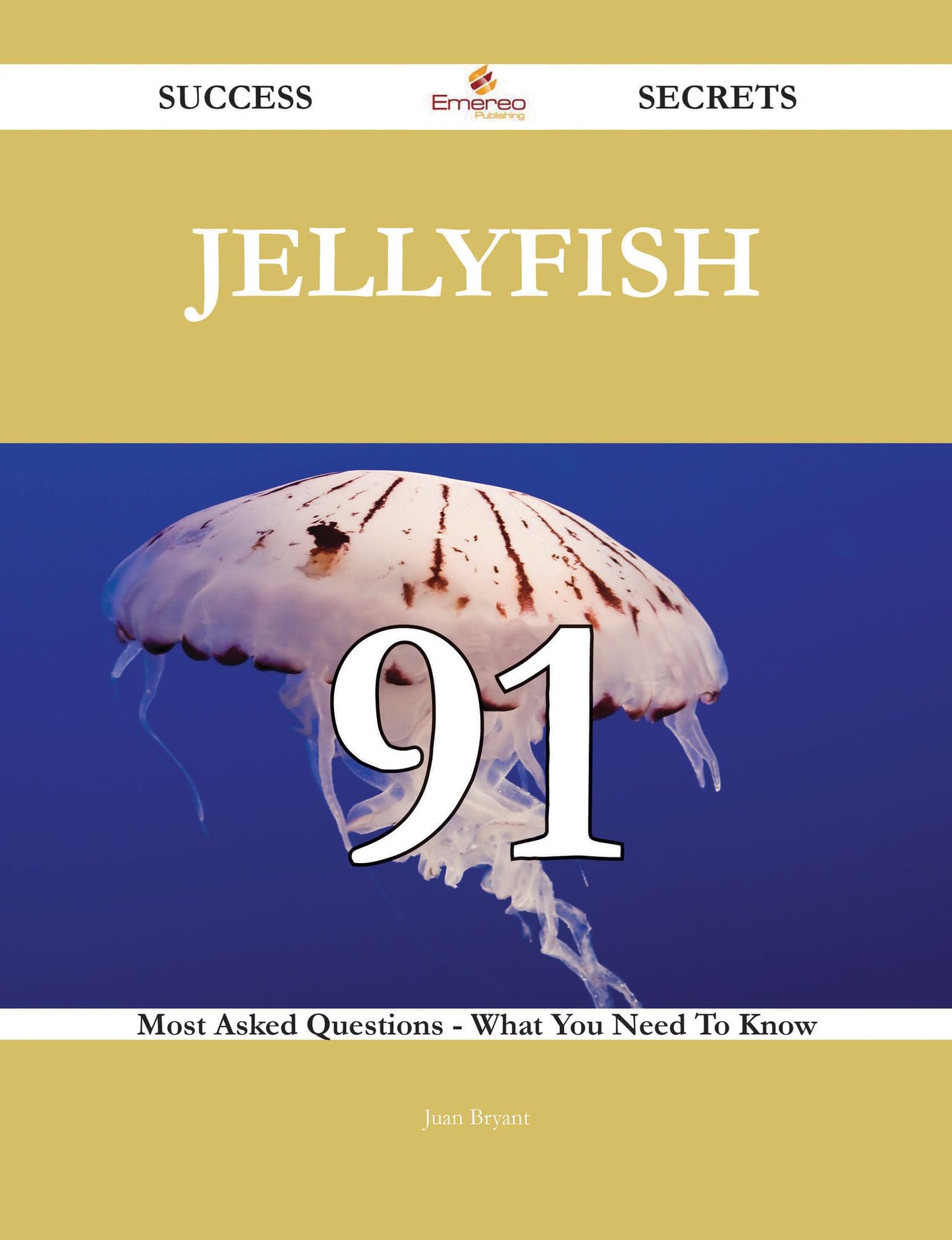 Jellyfish 91 Success Secrets - 91 Most Asked Questions On Jellyfish - What You Need To Know