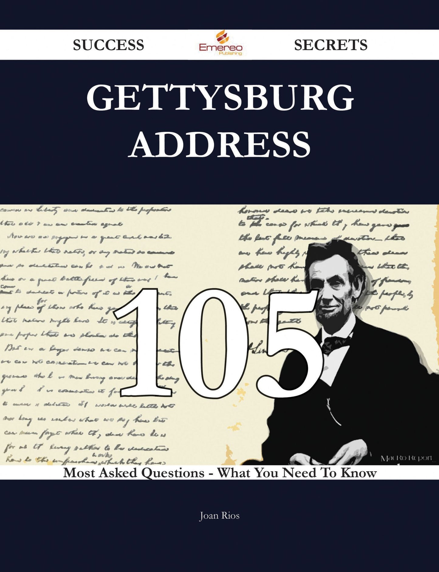 Gettysburg Address 105 Success Secrets - 105 Most Asked Questions On Gettysburg Address - What You Need To Know