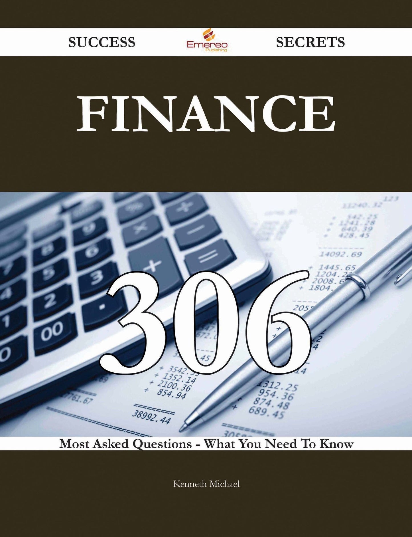 Finance 306 Success Secrets - 306 Most Asked Questions On Finance - What You Need To Know