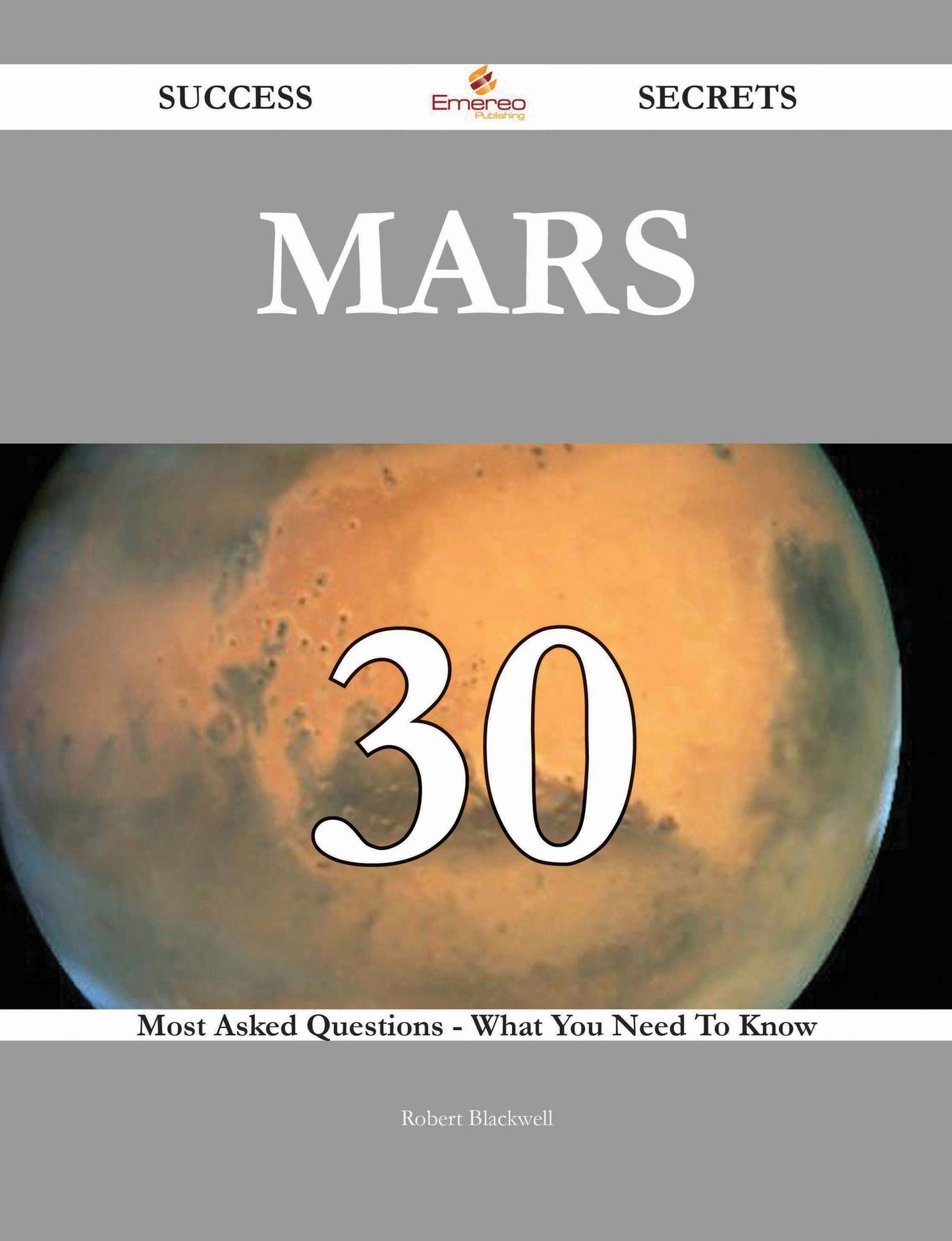 Mars 30 Success Secrets - 30 Most Asked Questions On Mars - What You Need To Know