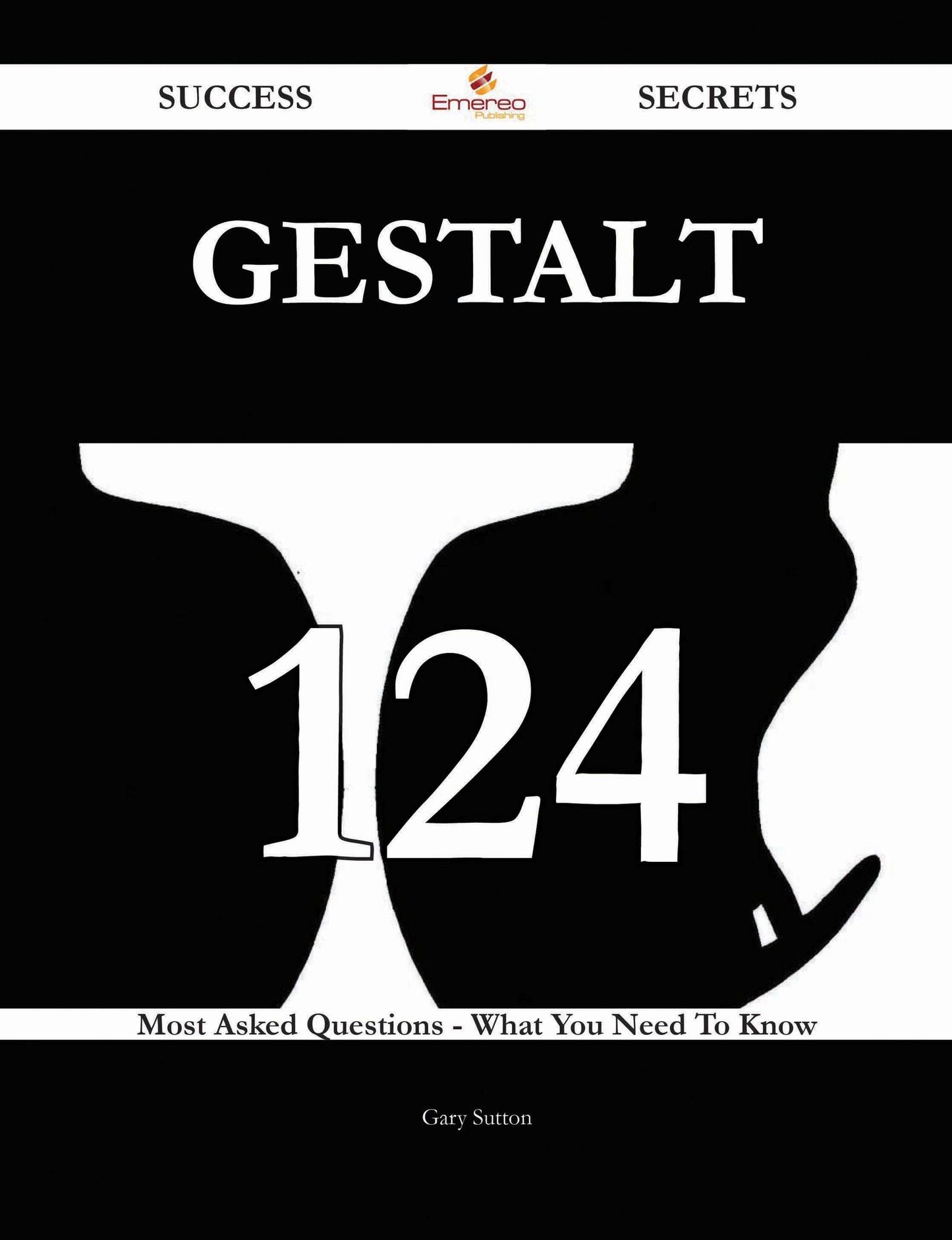 Gestalt 124 Success Secrets - 124 Most Asked Questions On Gestalt - What You Need To Know
