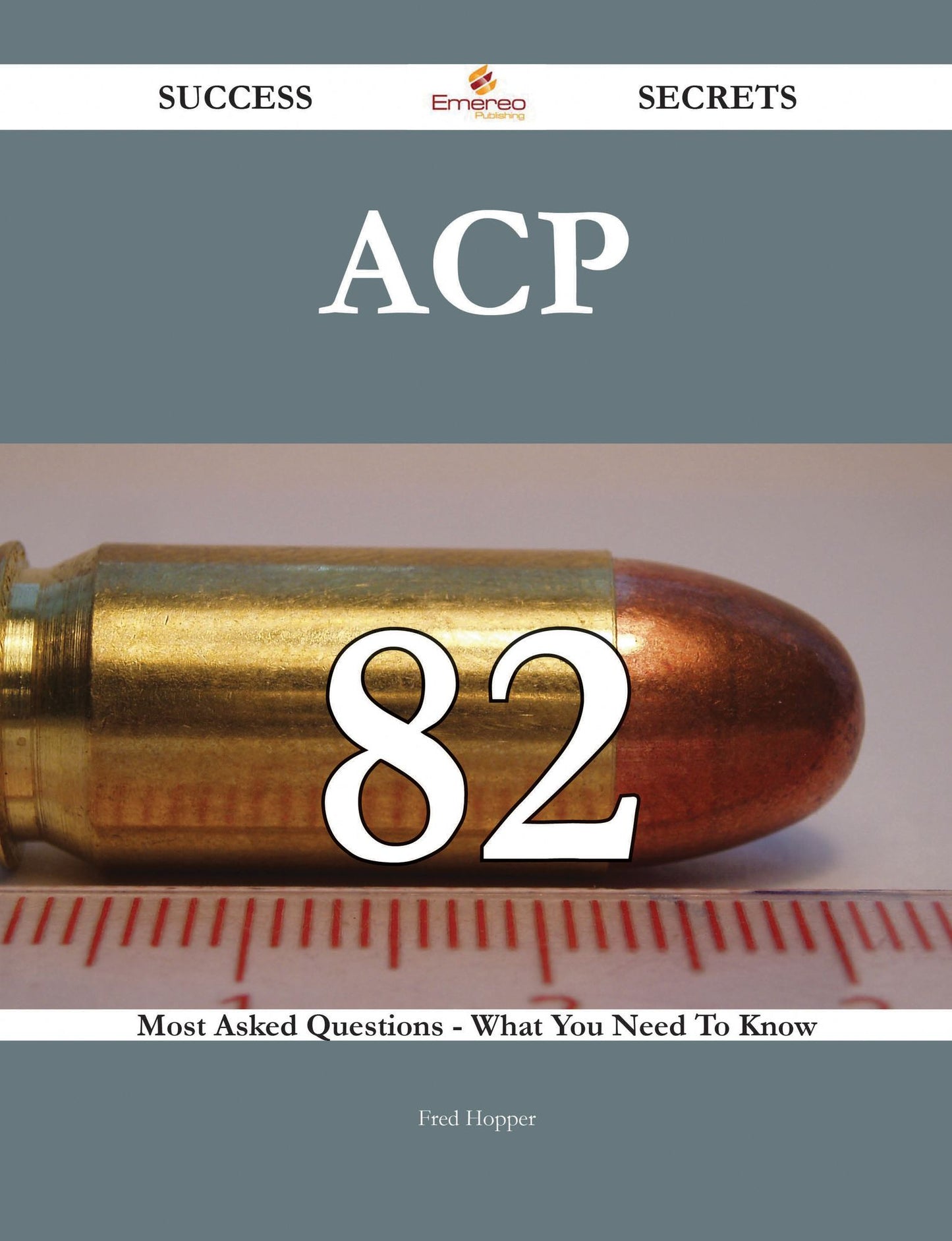 ACP 82 Success Secrets - 82 Most Asked Questions On ACP - What You Need To Know