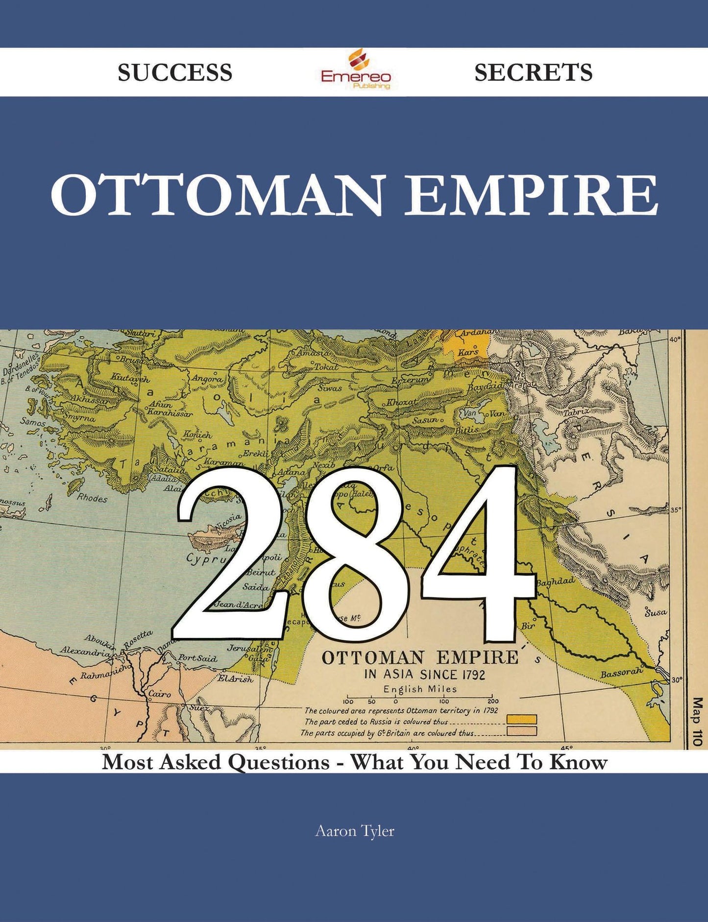 Ottoman Empire 284 Success Secrets - 284 Most Asked Questions On Ottoman Empire - What You Need To Know