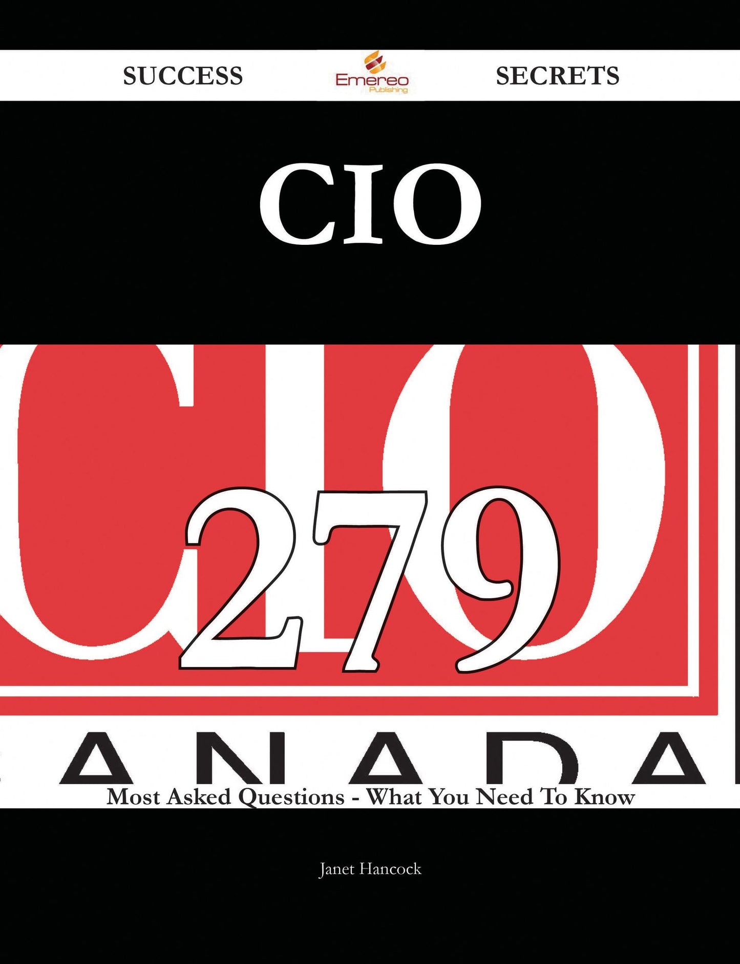 CIO 279 Success Secrets - 279 Most Asked Questions On CIO - What You Need To Know