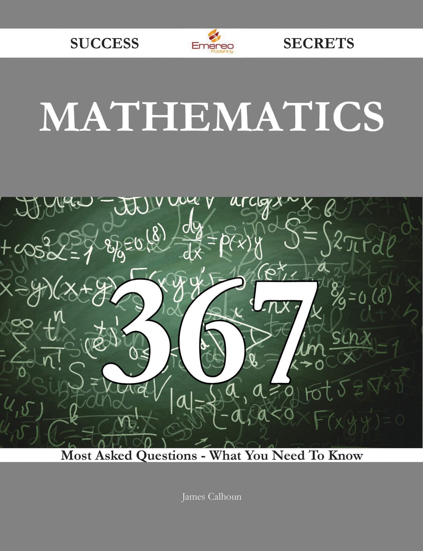 Mathematics 367 Success Secrets - 367 Most Asked Questions On Mathematics - What You Need To Know