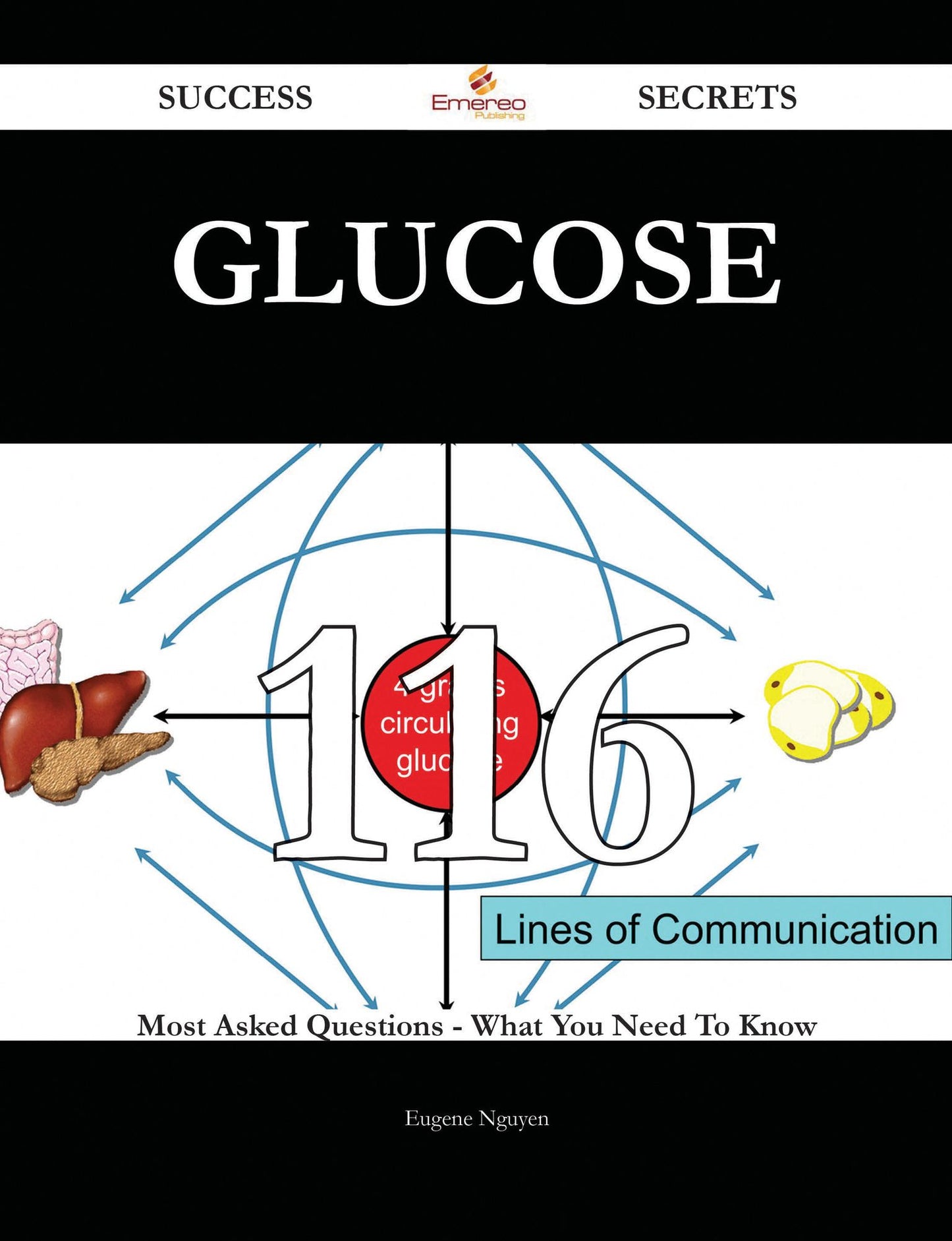 Glucose 116 Success Secrets - 116 Most Asked Questions On Glucose - What You Need To Know