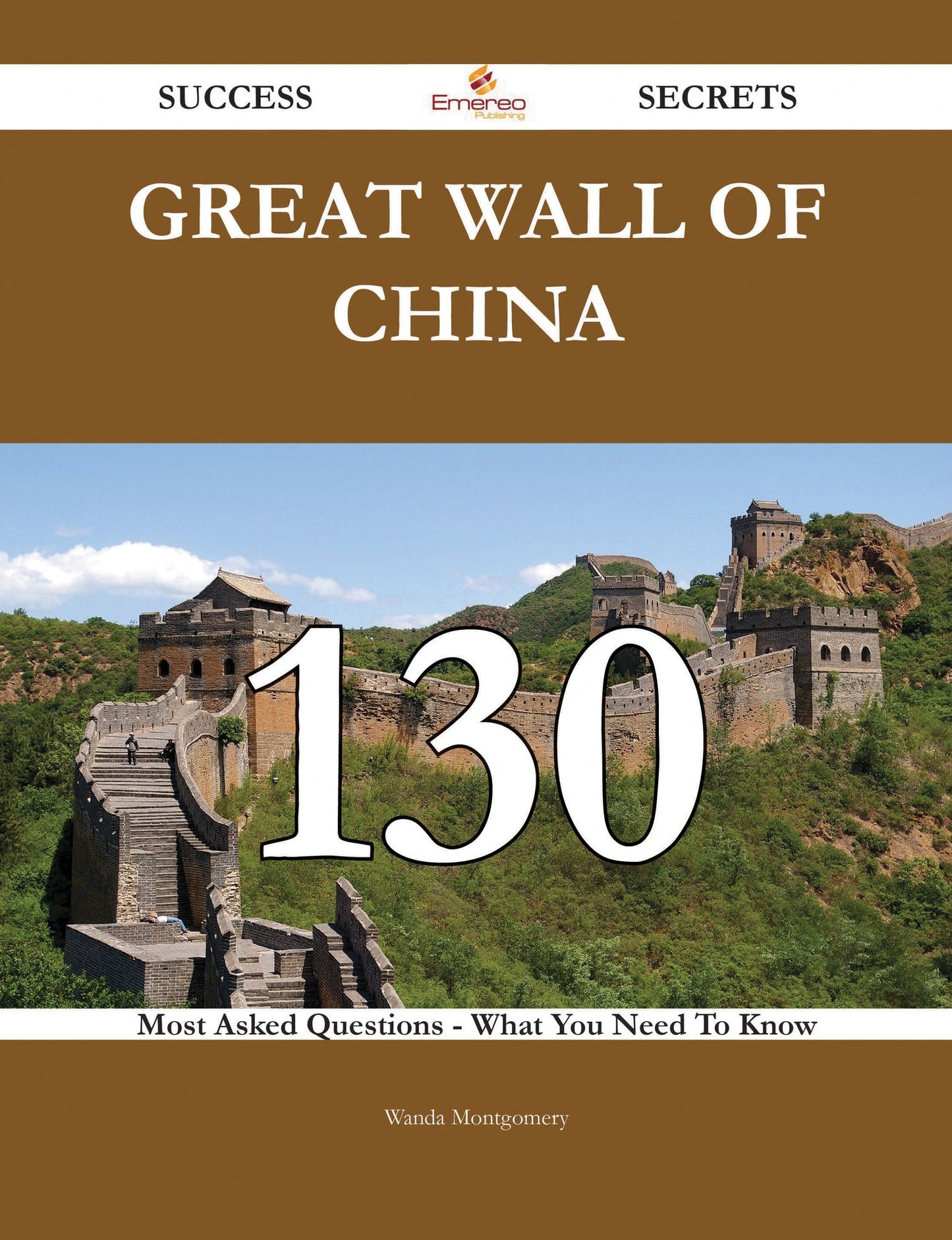 Great Wall of China 130 Success Secrets - 130 Most Asked Questions On Great Wall of China - What You Need To Know
