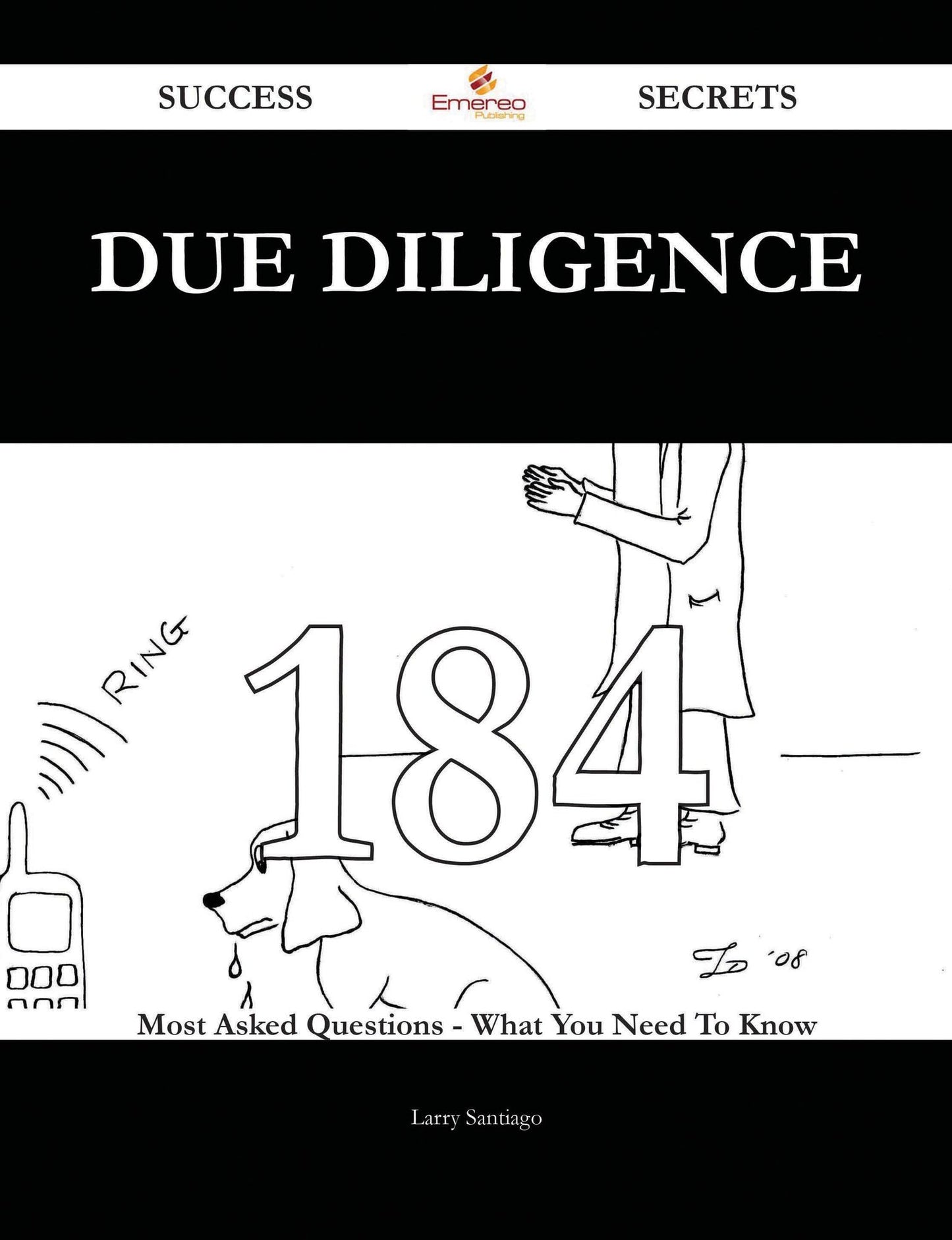 Due Diligence 184 Success Secrets - 184 Most Asked Questions On Due Diligence - What You Need To Know