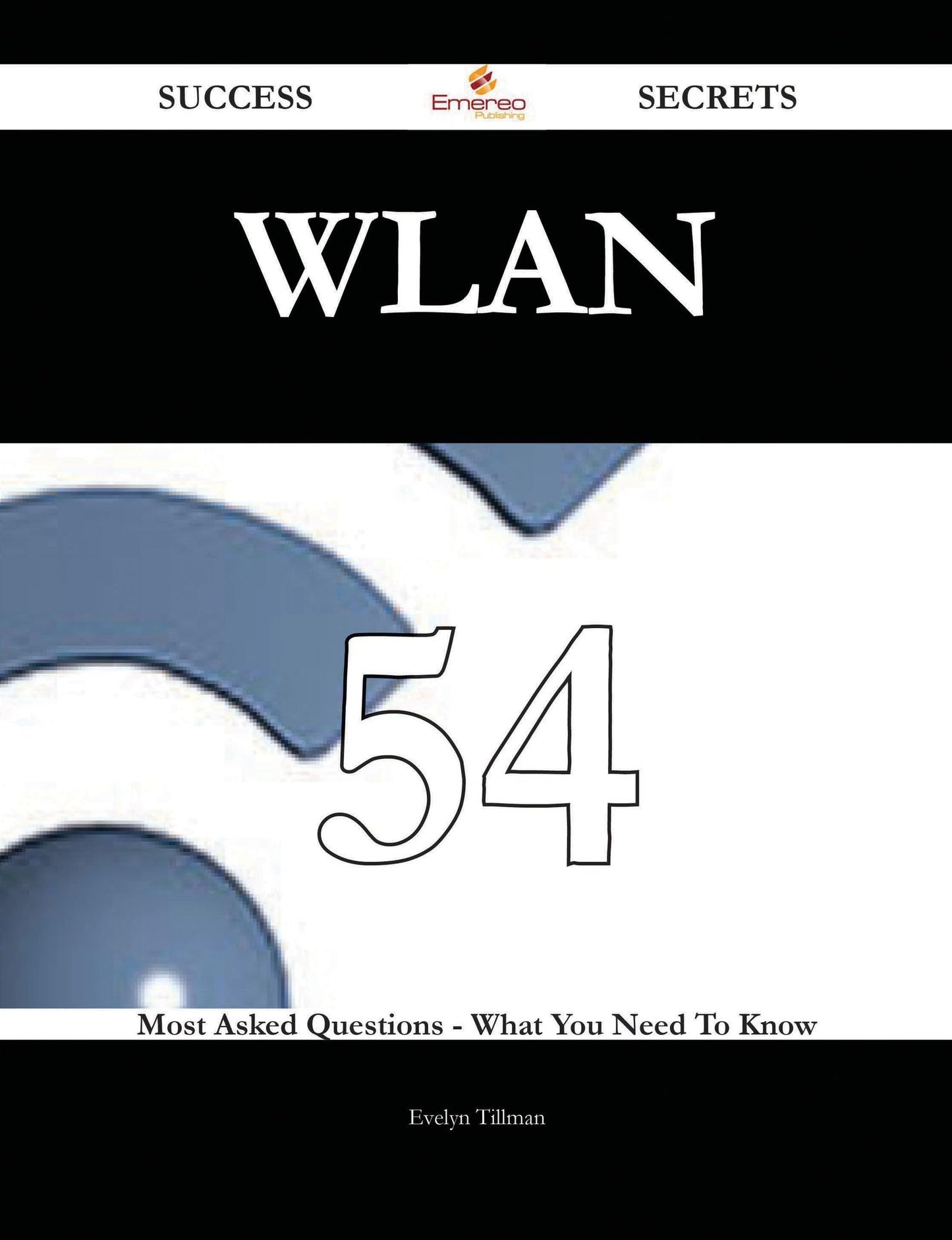 WLAN 54 Success Secrets - 54 Most Asked Questions On WLAN - What You Need To Know