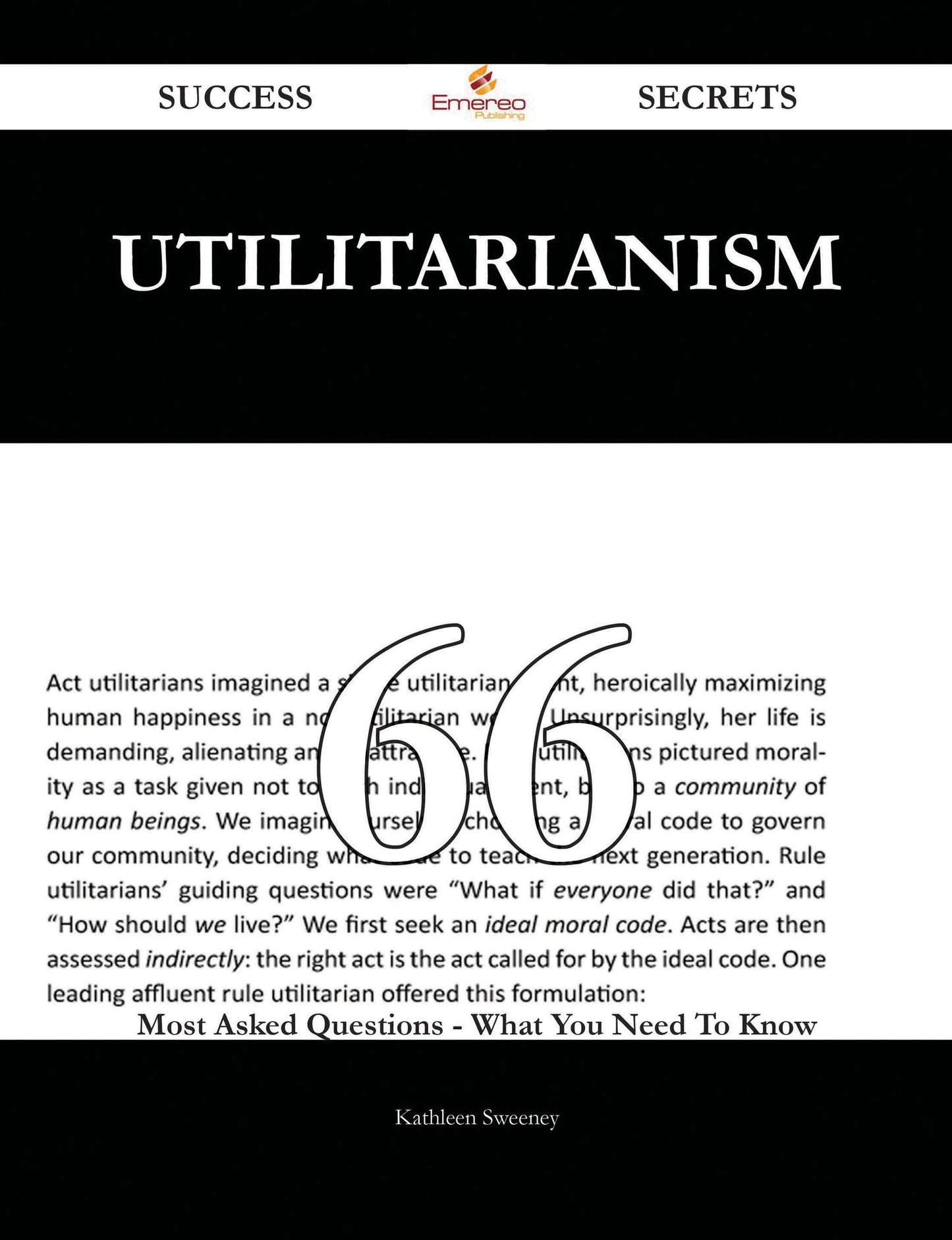Utilitarianism 66 Success Secrets - 66 Most Asked Questions On Utilitarianism - What You Need To Know