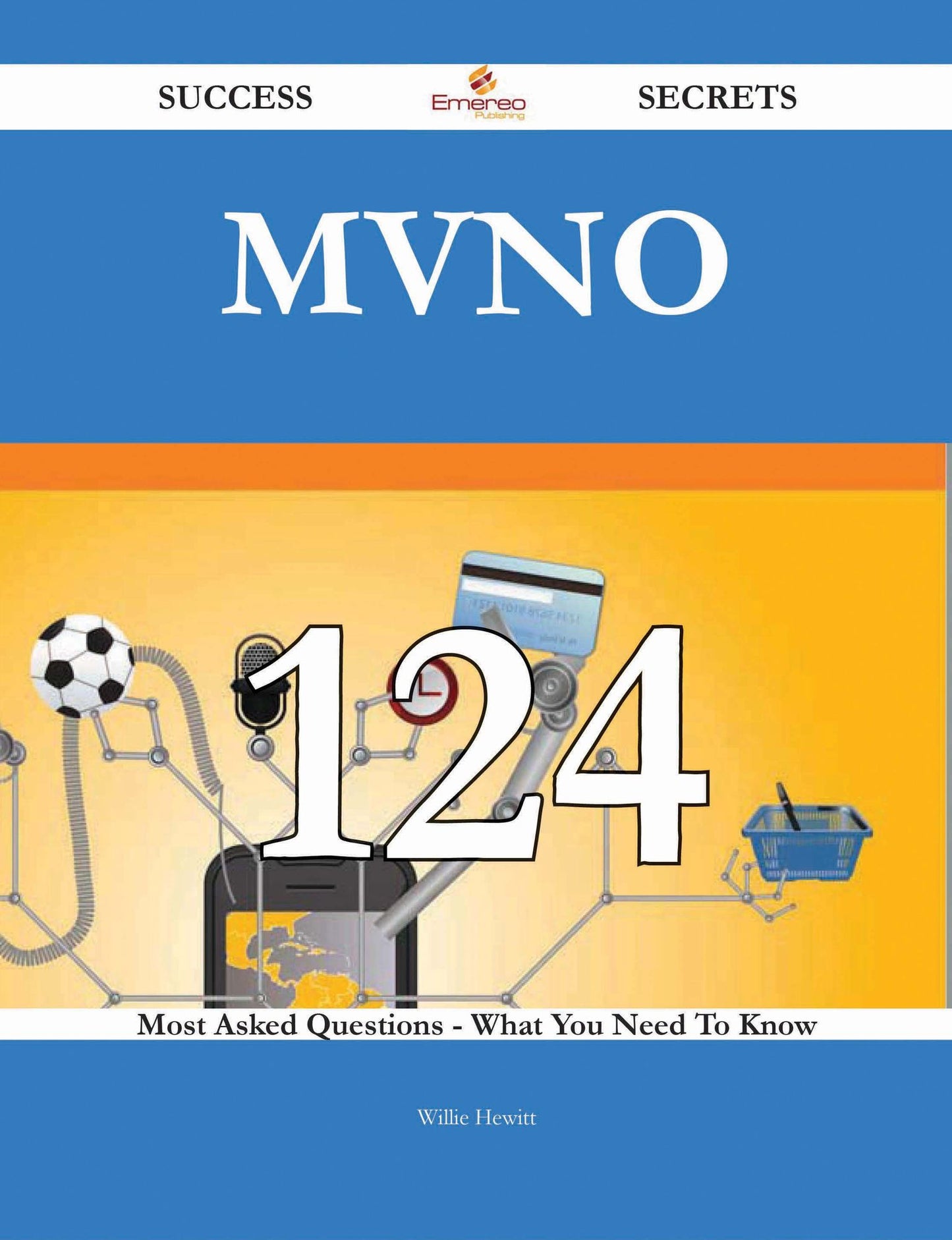 MVNO 124 Success Secrets - 124 Most Asked Questions On MVNO - What You Need To Know