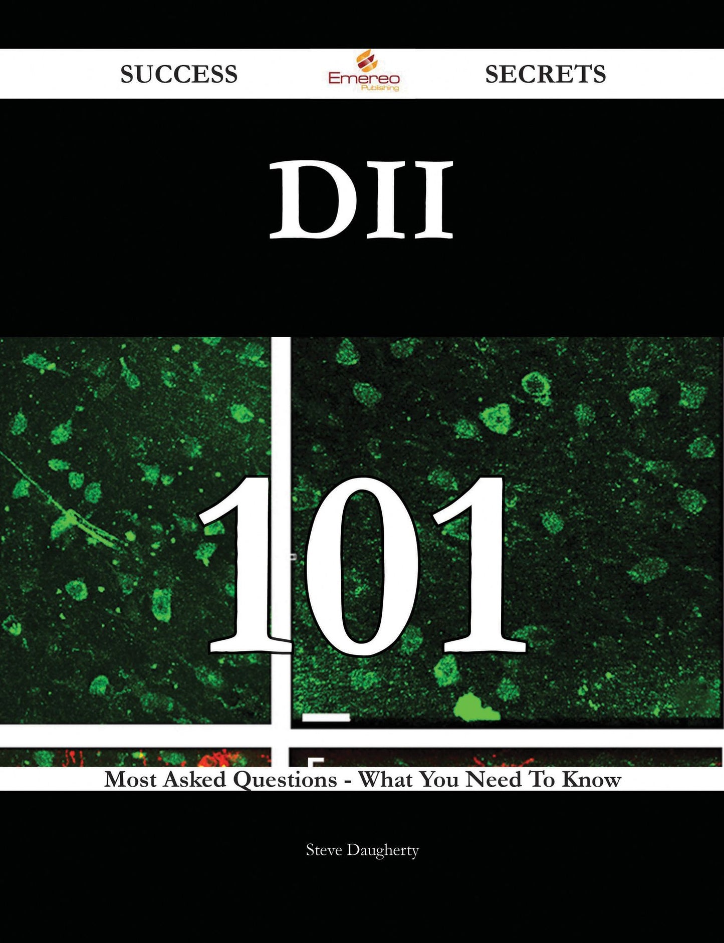 DII 101 Success Secrets - 101 Most Asked Questions On DII - What You Need To Know