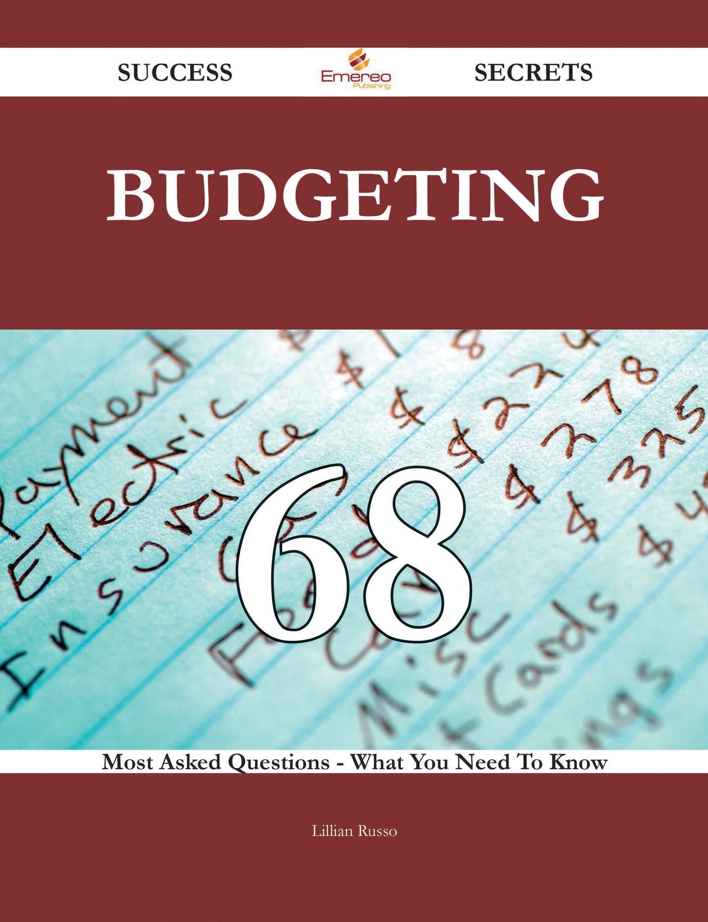 Budgeting 68 Success Secrets - 68 Most Asked Questions On Budgeting - What You Need To Know