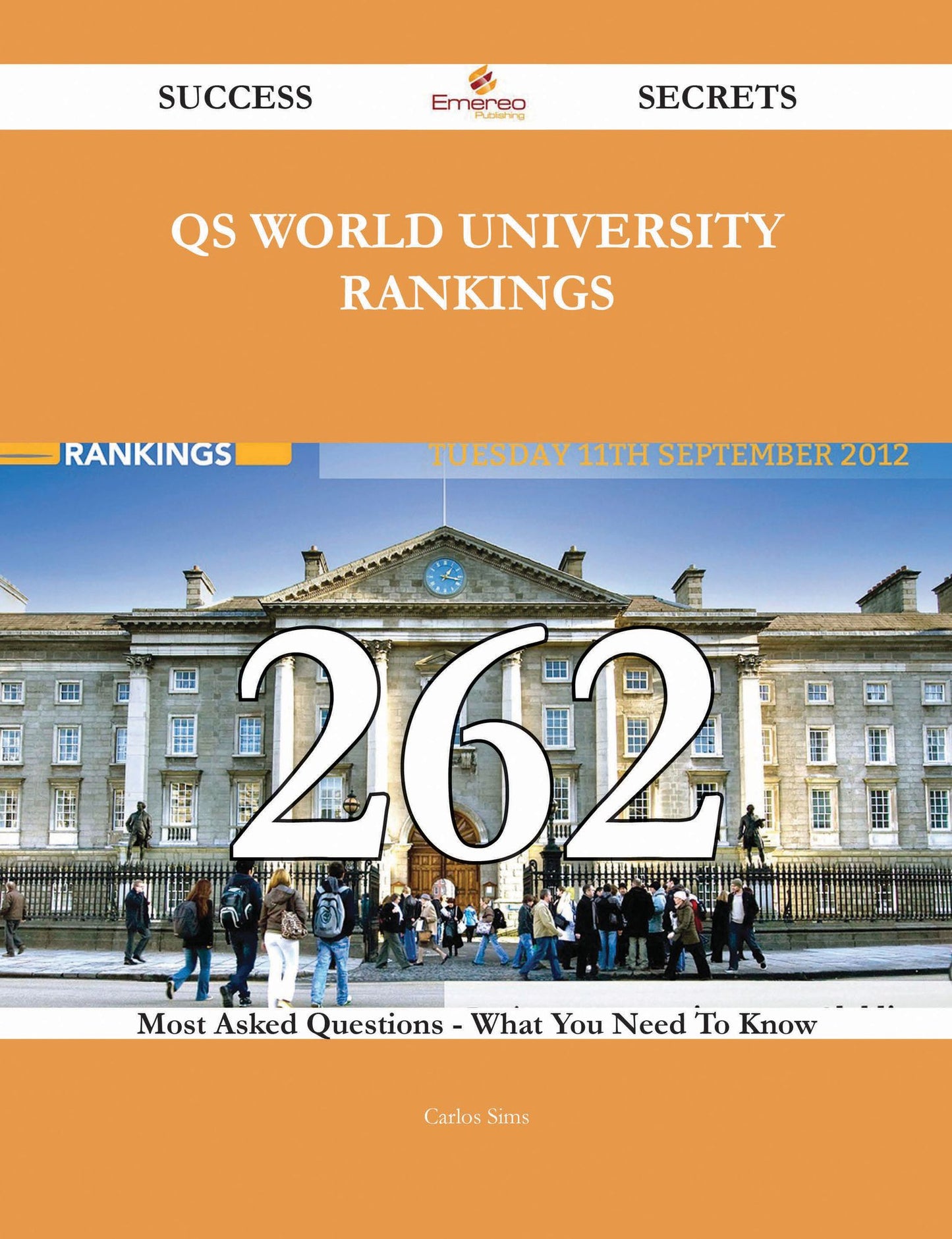 QS World University Rankings 262 Success Secrets - 262 Most Asked Questions On QS World University Rankings - What You Need To Know