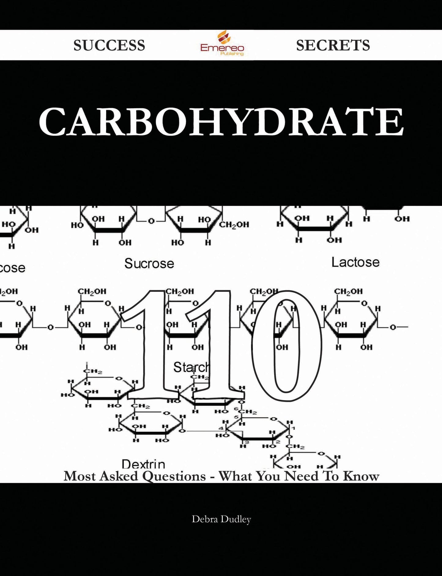 Carbohydrate 110 Success Secrets - 110 Most Asked Questions On Carbohydrate - What You Need To Know