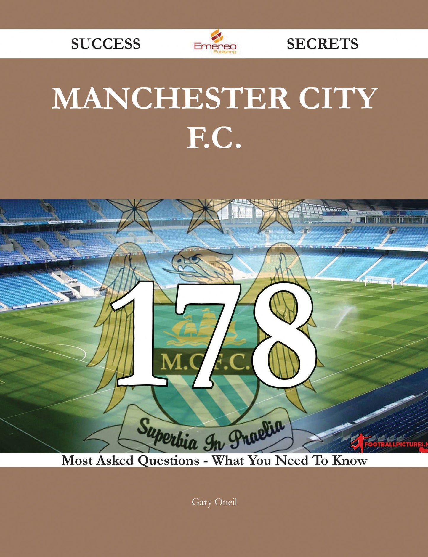 Manchester City F.C. 178 Success Secrets - 178 Most Asked Questions On Manchester City F.C. - What You Need To Know