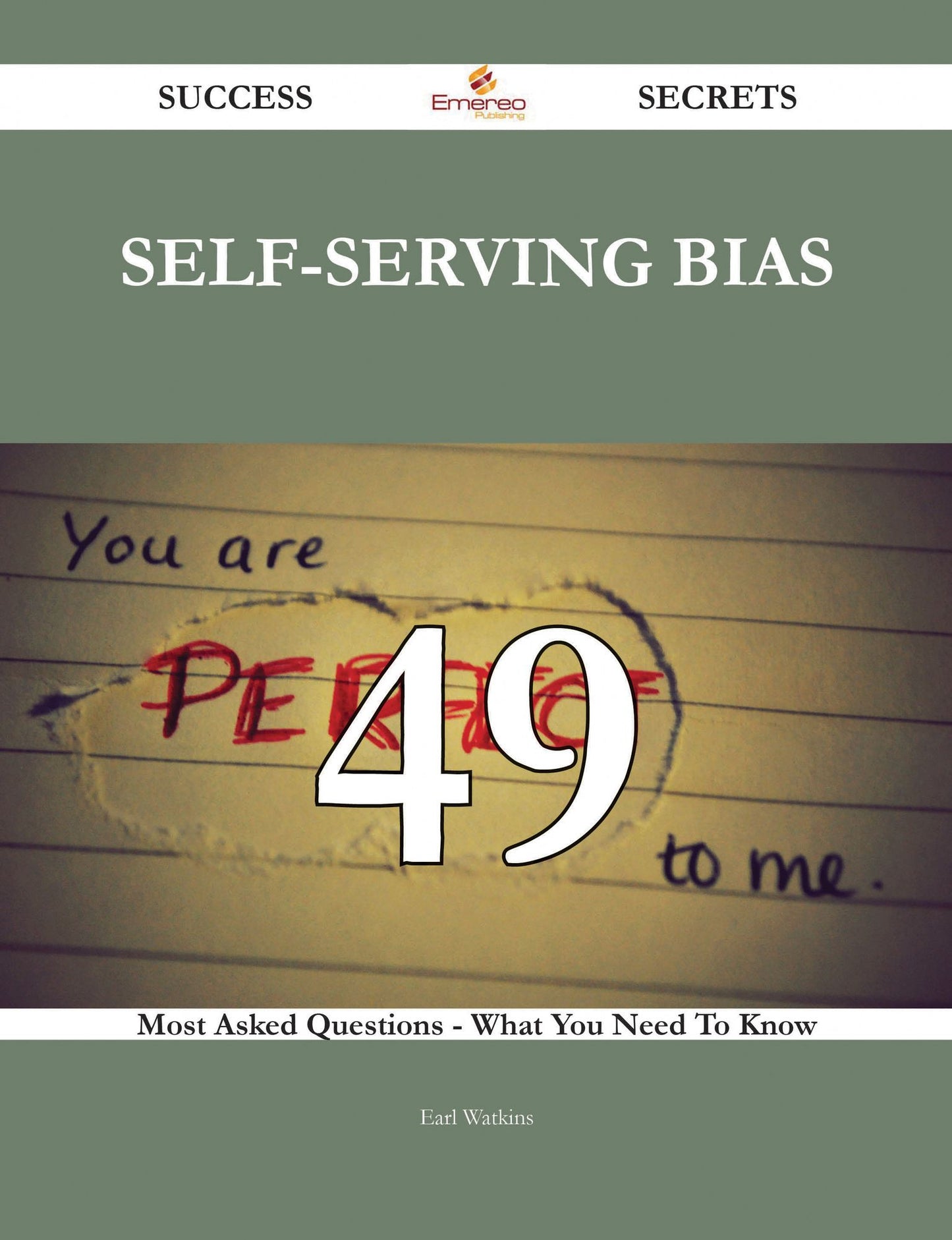 Self-serving Bias 49 Success Secrets - 49 Most Asked Questions On Self-serving Bias - What You Need To Know
