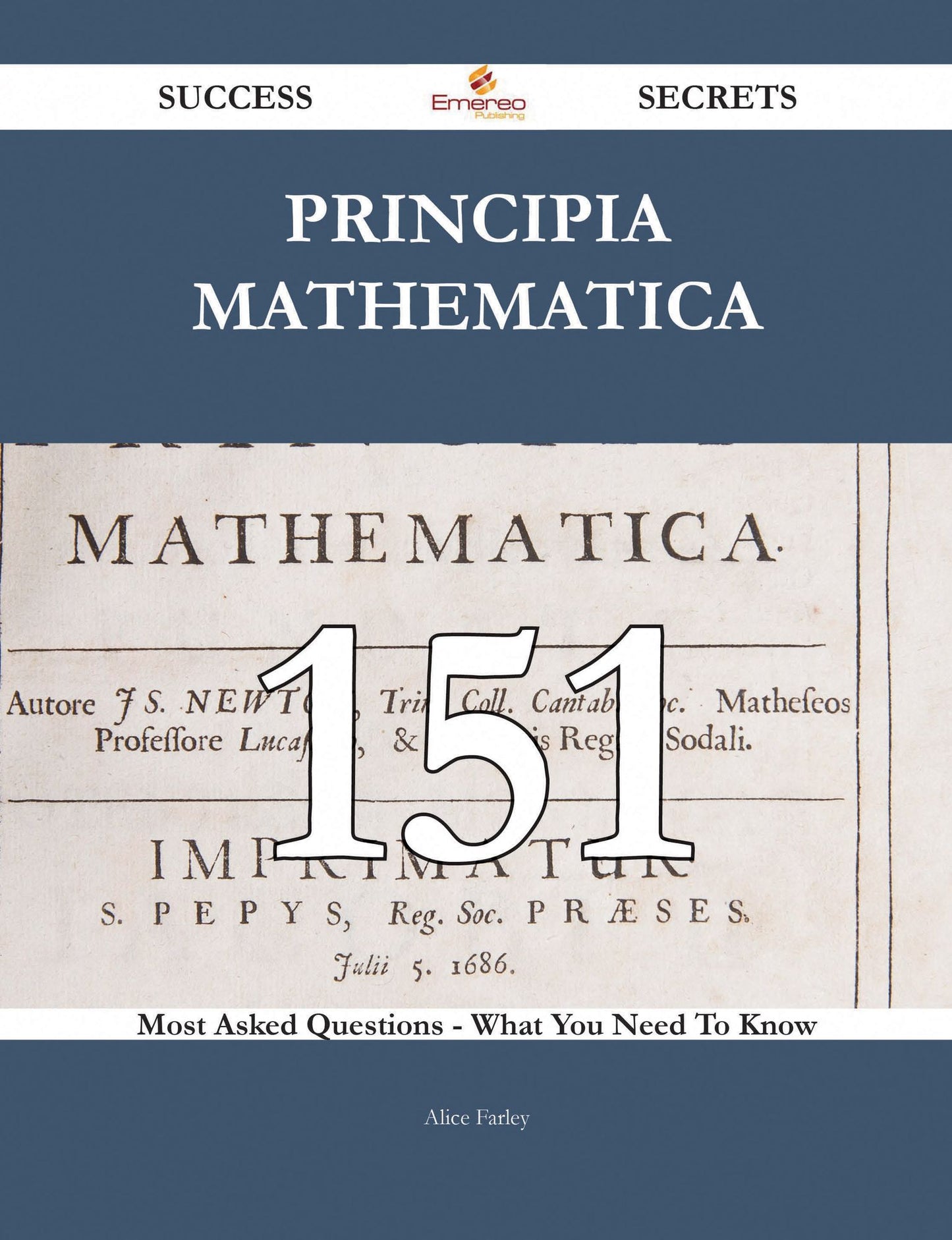 Principia Mathematica 151 Success Secrets - 151 Most Asked Questions On Principia Mathematica - What You Need To Know