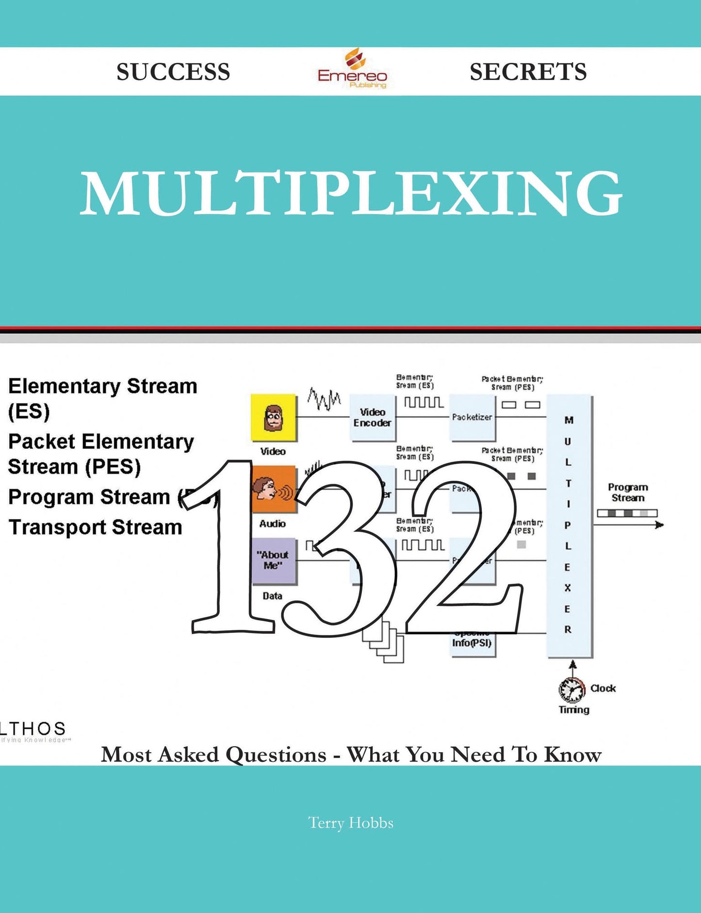Multiplexing 132 Success Secrets - 132 Most Asked Questions On Multiplexing - What You Need To Know