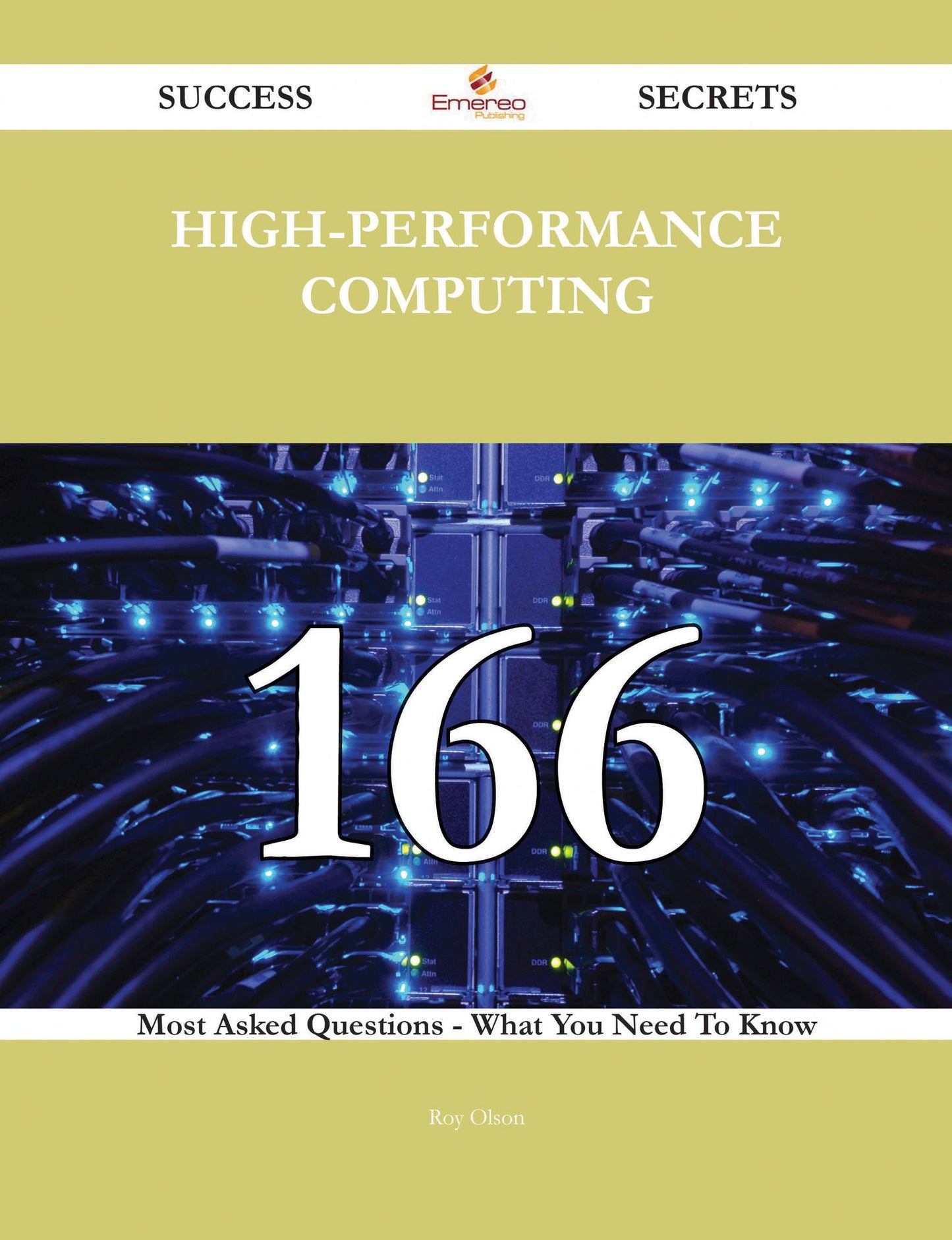High-Performance Computing 166 Success Secrets - 166 Most Asked Questions On High-Performance Computing - What You Need To Know