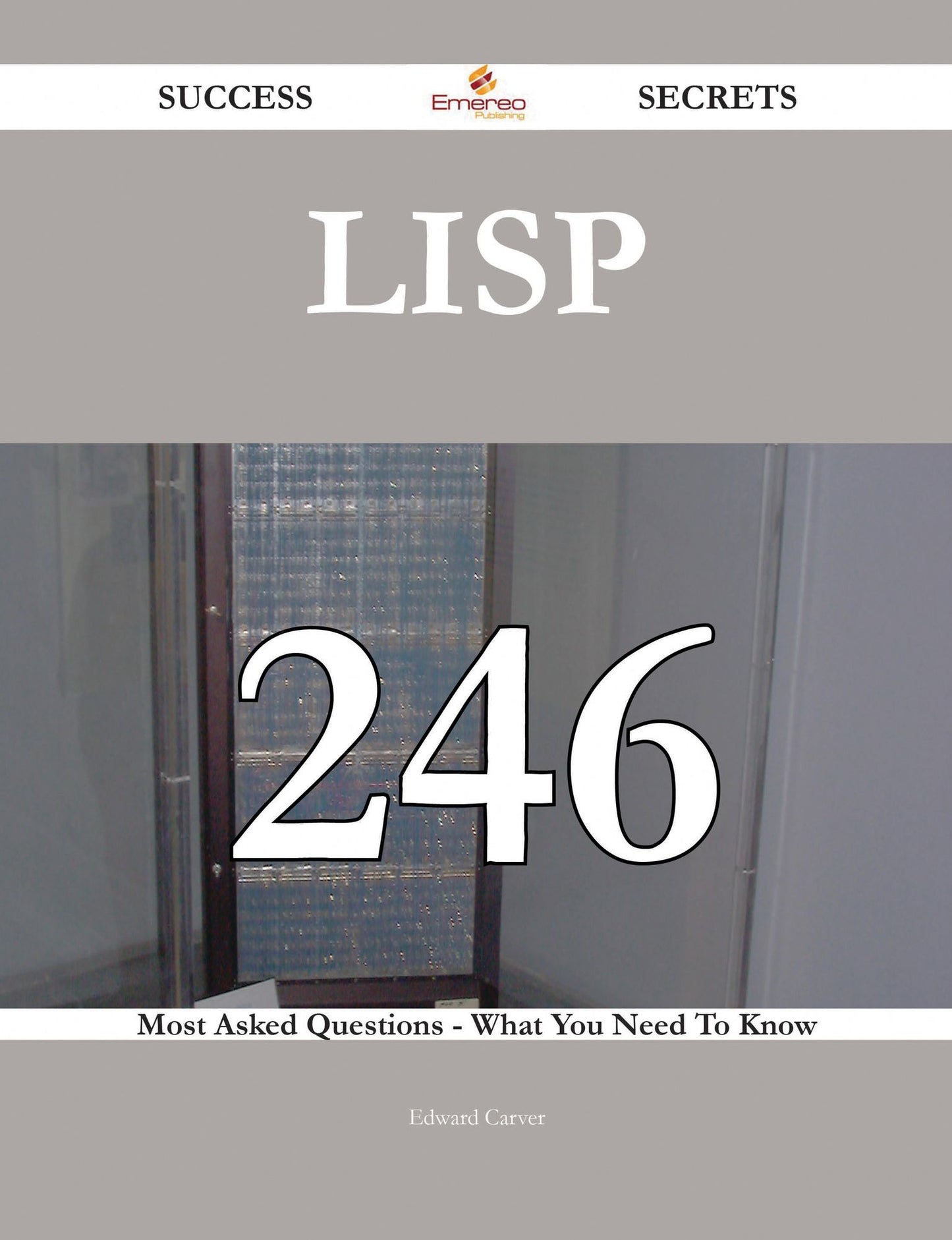 LISP 246 Success Secrets - 246 Most Asked Questions On LISP - What You Need To Know