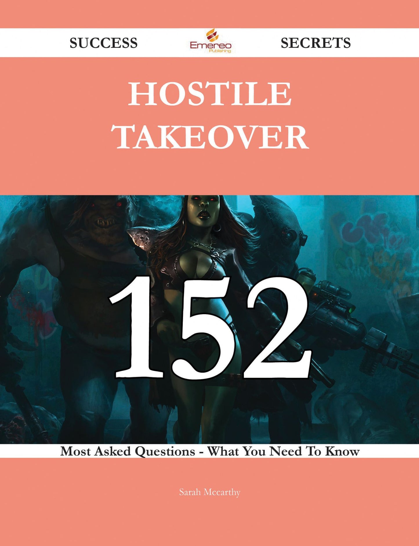 Hostile Takeover 152 Success Secrets - 152 Most Asked Questions On Hostile Takeover - What You Need To Know