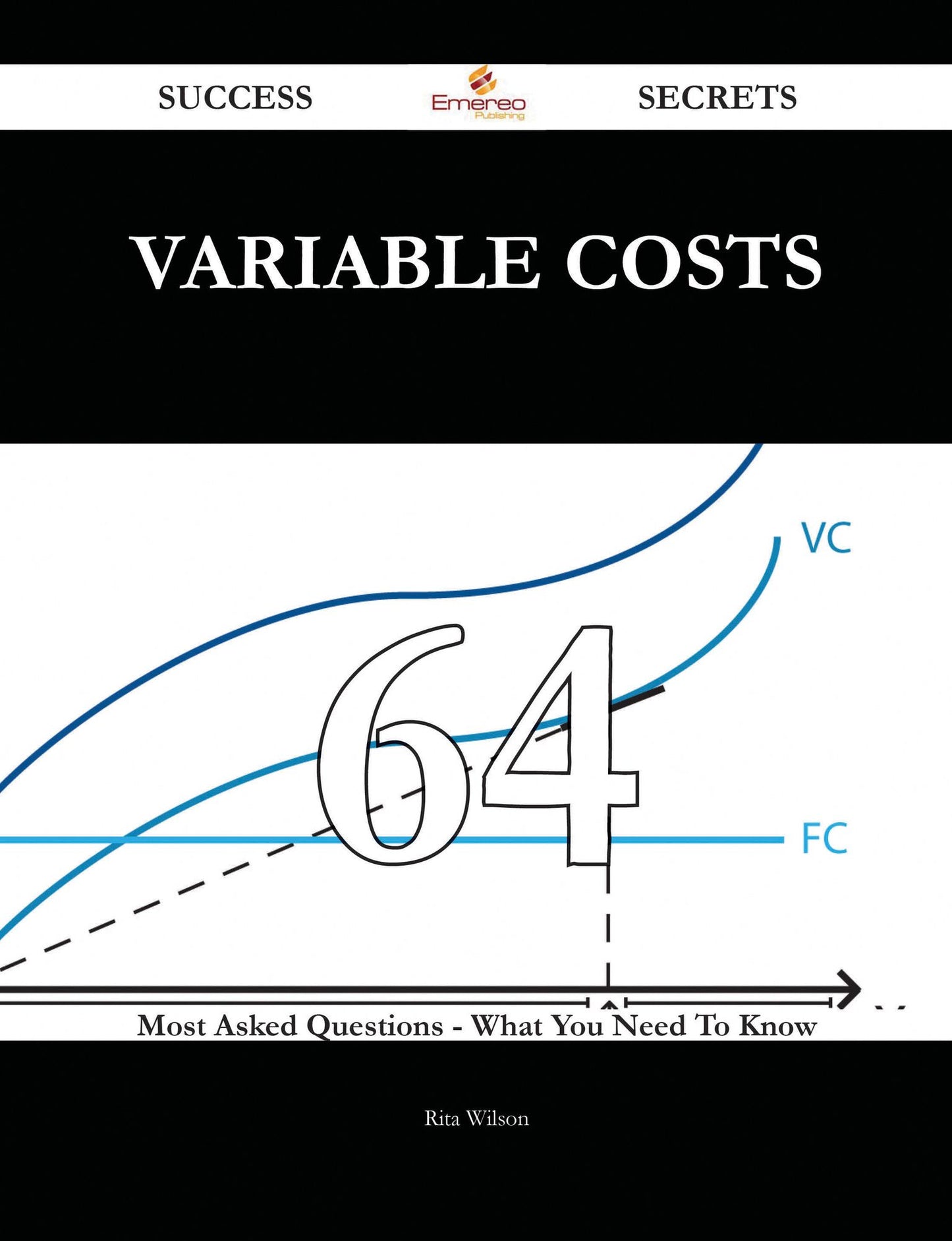 Variable Costs 64 Success Secrets - 64 Most Asked Questions On Variable Costs - What You Need To Know